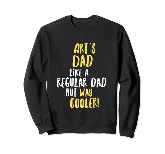 Arts Dad Funny Text Sweatshirt - Fun Novelty Design Unisex - T-Shirt, Sweatshirt, Hoodie