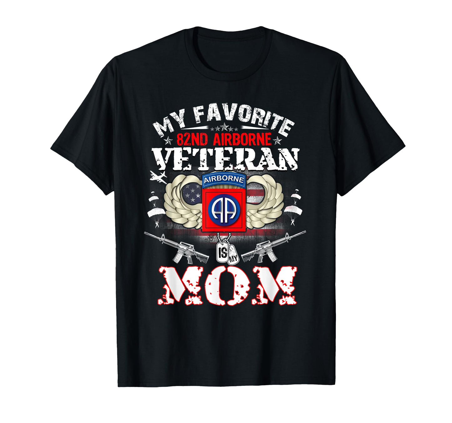 My Favorite 82Nd Airborne Veteran Is My T-Shirt - Unique Graphic Unisex - T-Shirt, Sweatshirt, Hoodie