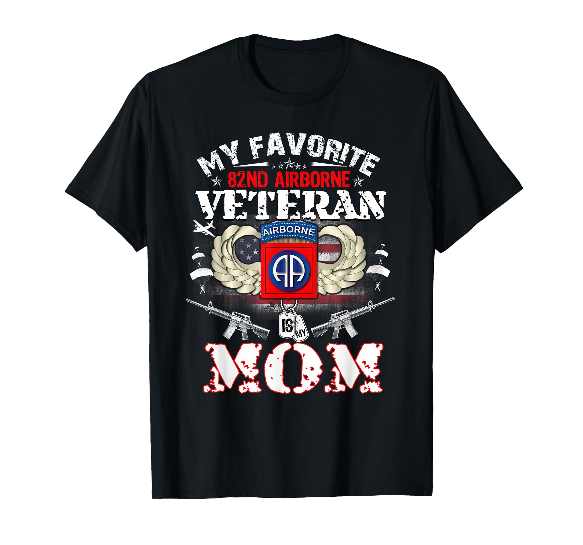 My Favorite 82Nd Airborne Veteran Is My T-Shirt - Unique Graphic Unisex - T-Shirt, Sweatshirt, Hoodie