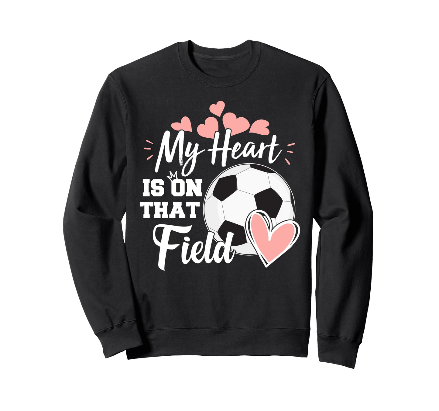My Heart Is That Soccer Field Funny Sweatshirt - Novelty Apparel Unisex - T-Shirt, Sweatshirt, Hoodie