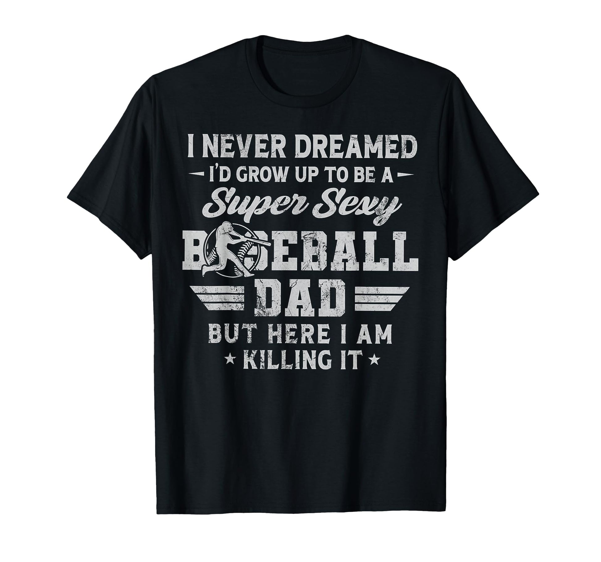 I Never Dreamed Id Grow Up To Be Sexy T-Shirt - Custom Art Print Unisex - T-Shirt, Sweatshirt, Hoodie