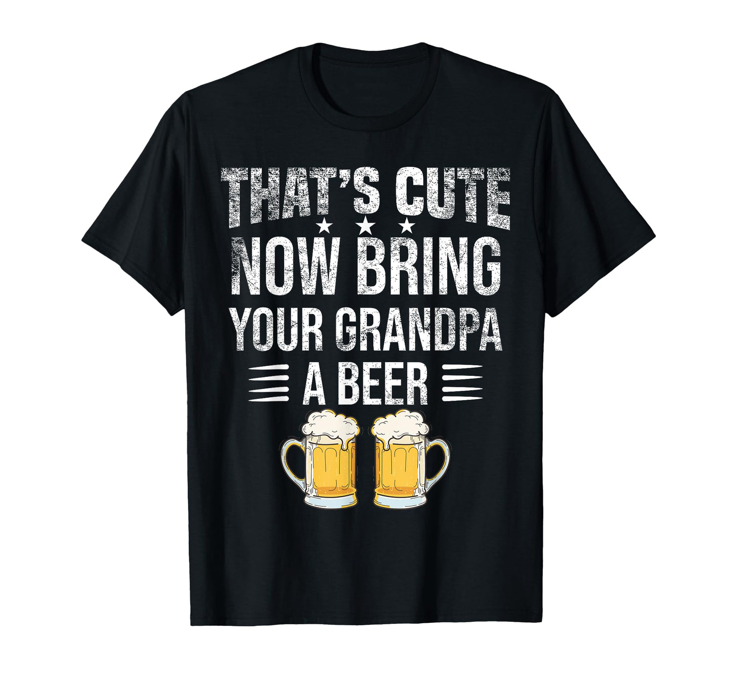 Thats Now Bring Your Grandpa Beer T-Shirt - Aesthetic Graphic for Adults - T-Shirt, Sweatshirt, Hoodie