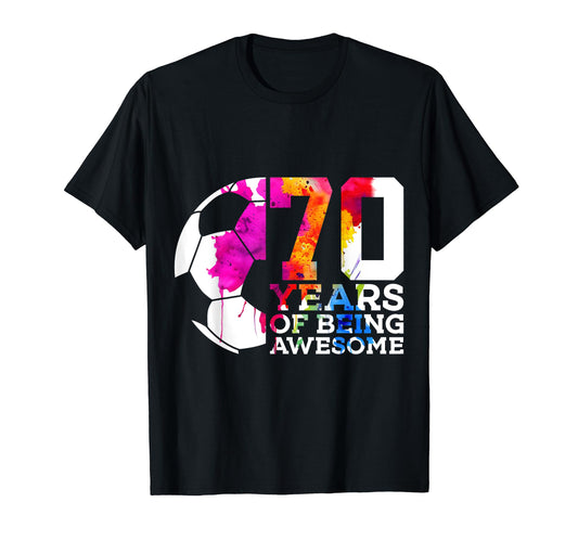 70 Years Being Awesome Soccer 70Th T-Shirt - Casual Everyday Wear Unisex - T-Shirt, Sweatshirt, Hoodie