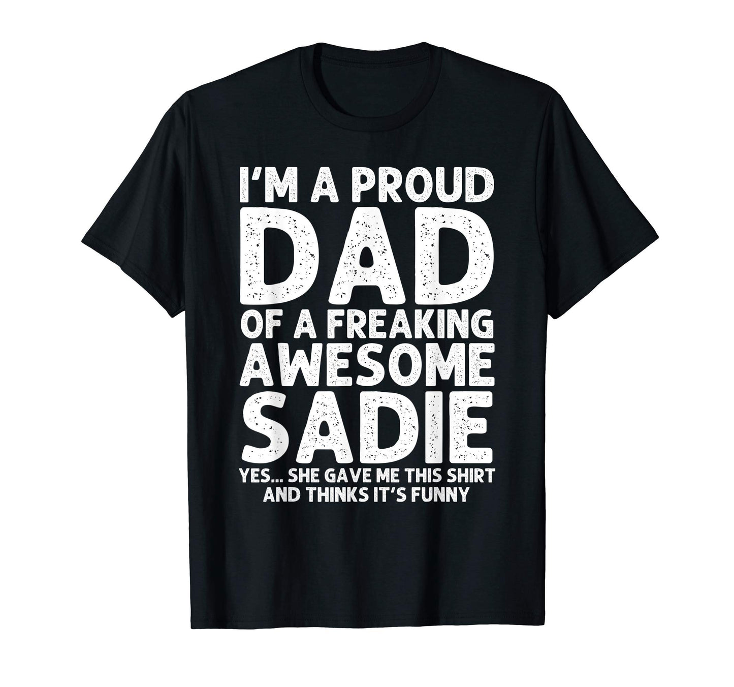 Dad Sadie Gift Fathers Day Funny T-Shirt - Minimalist Print Unisex - T-Shirt, Sweatshirt, Hoodie