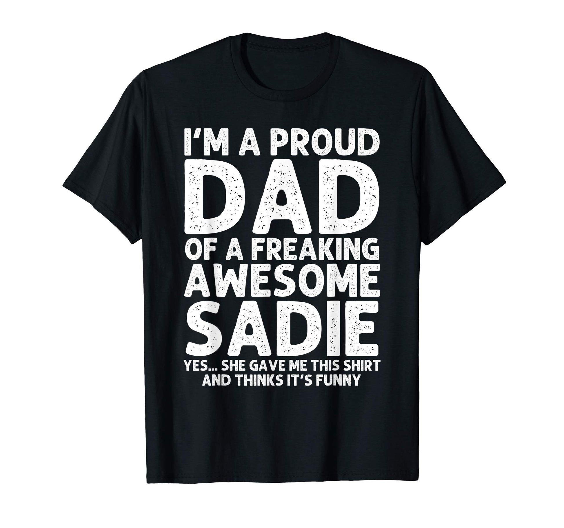 Dad Sadie Gift Fathers Day Funny T-Shirt - Minimalist Print Unisex - T-Shirt, Sweatshirt, Hoodie