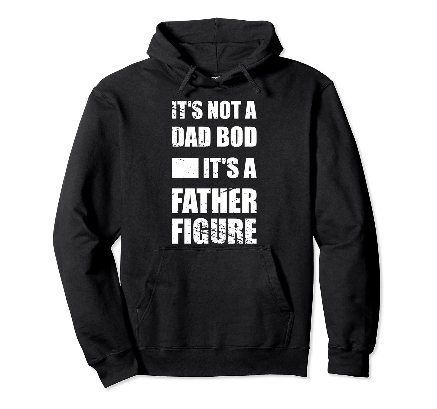 Its Not Dad Bod Its Father Figure Hoodie - Streetwear Style Unisex - T-Shirt, Sweatshirt, Hoodie