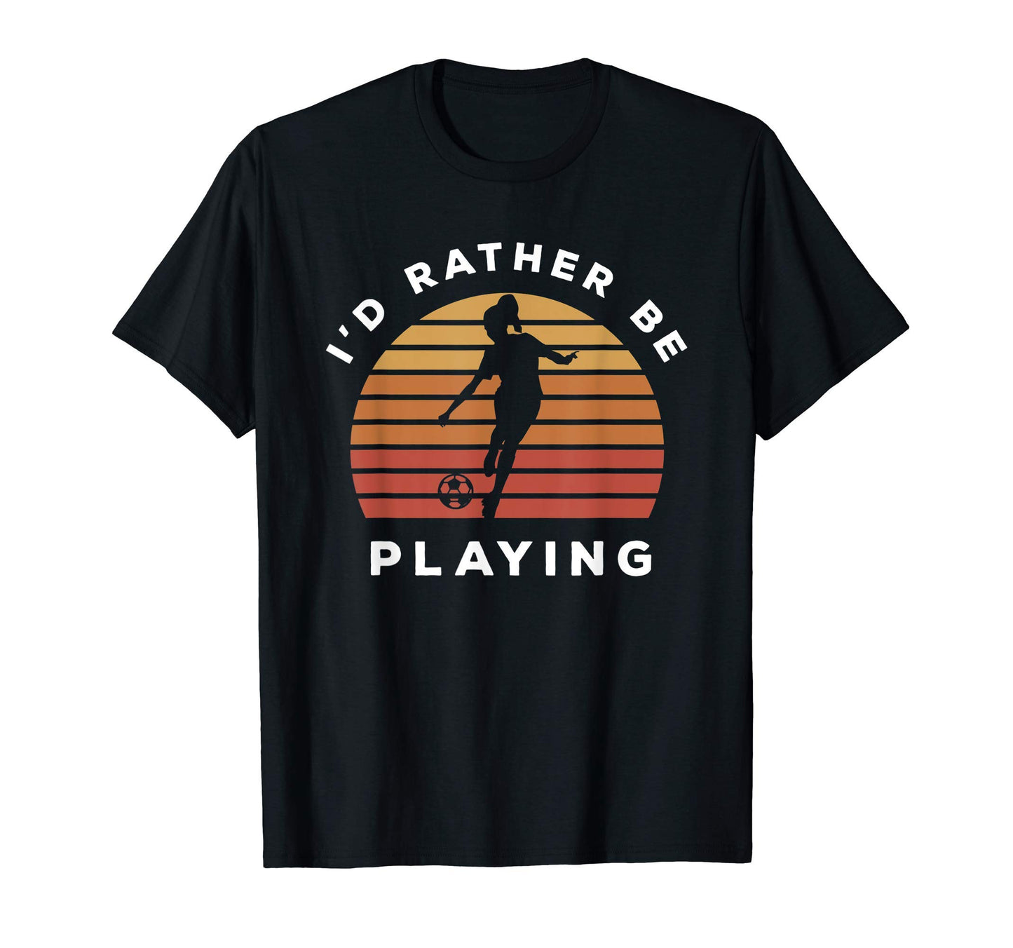 Play Sports Id Rather Be Playing Soccer T-Shirt - Custom Art Print Unisex - T-Shirt, Sweatshirt, Hoodie