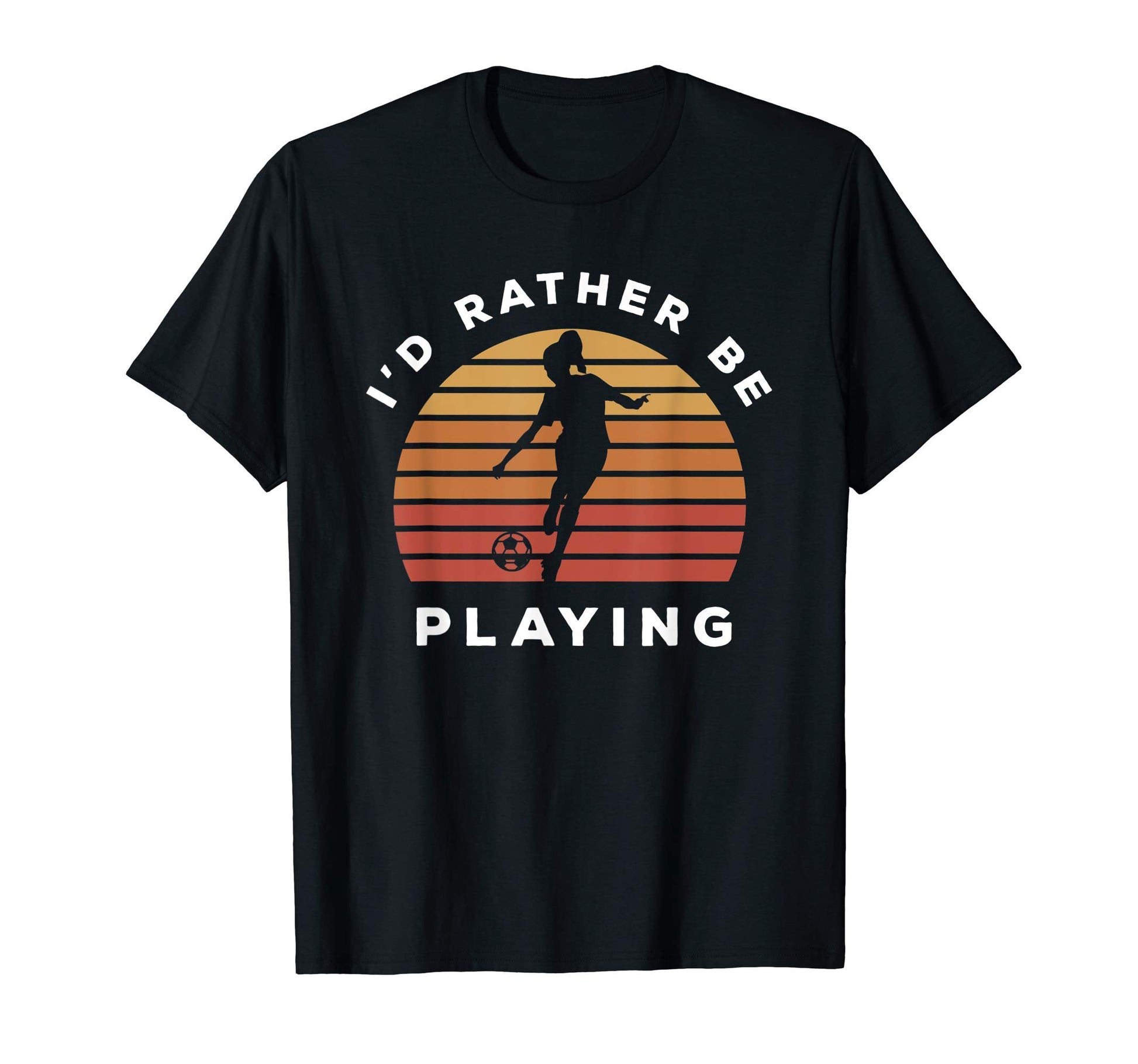 Play Sports Id Rather Be Playing Soccer T-Shirt - Custom Art Print Unisex - T-Shirt, Sweatshirt, Hoodie