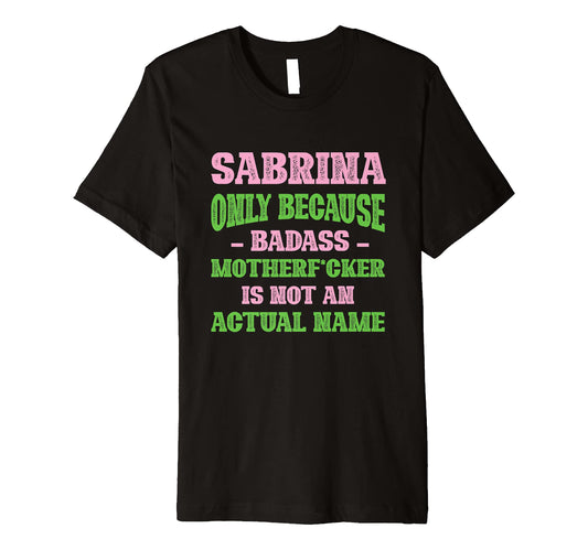 Badass Sabrina Name Unique Nickname Quirky T-Shirt - Unique Graphic Unisex - T-Shirt, Sweatshirt, Hoodie