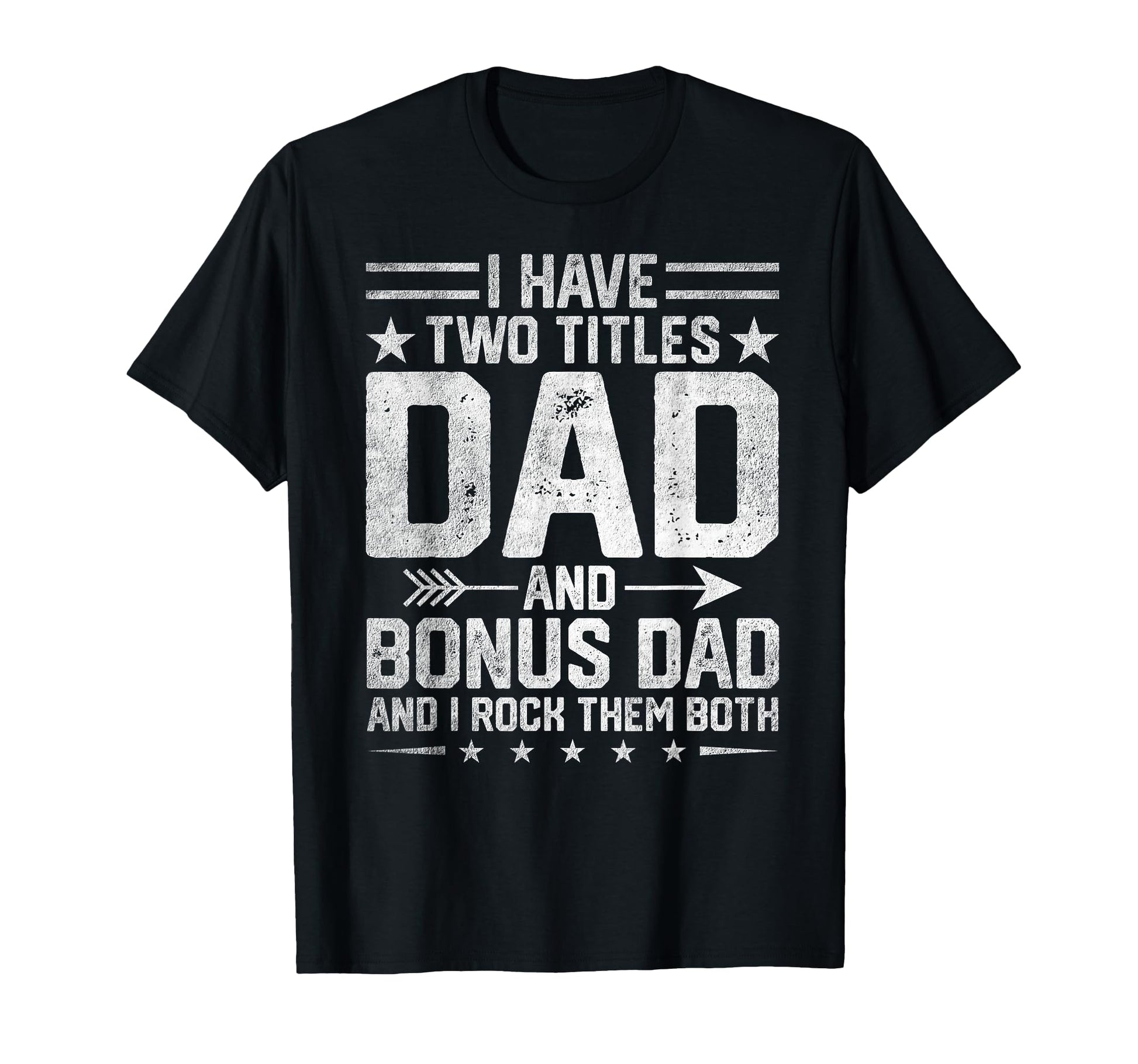I Have Two Titles Dad And Bonus Dad T-Shirt - Trendy Graphic for Adults - T-Shirt, Sweatshirt, Hoodie