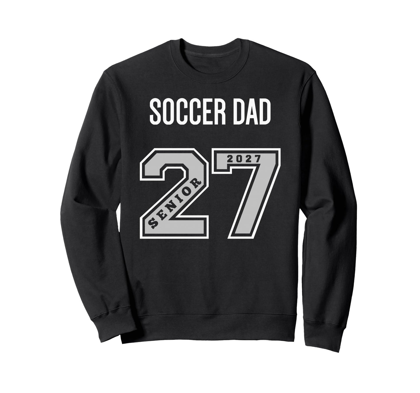 2027 Senior Soccer Dad Class 27 Sweatshirt - Custom Art Print for Adults - T-Shirt, Sweatshirt, Hoodie