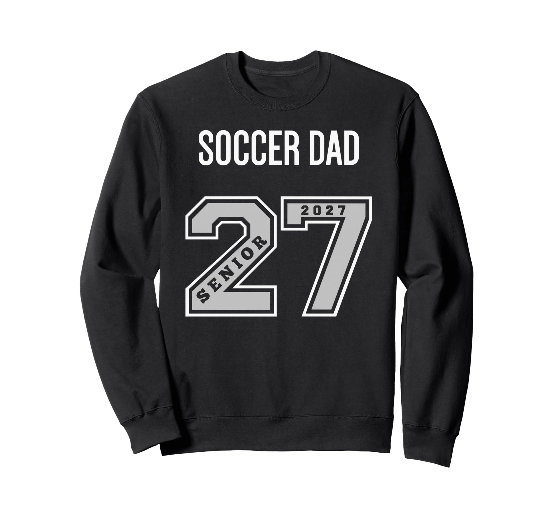 2027 Senior Soccer Dad Class 27 Sweatshirt - Custom Art Print for Adults - T-Shirt, Sweatshirt, Hoodie