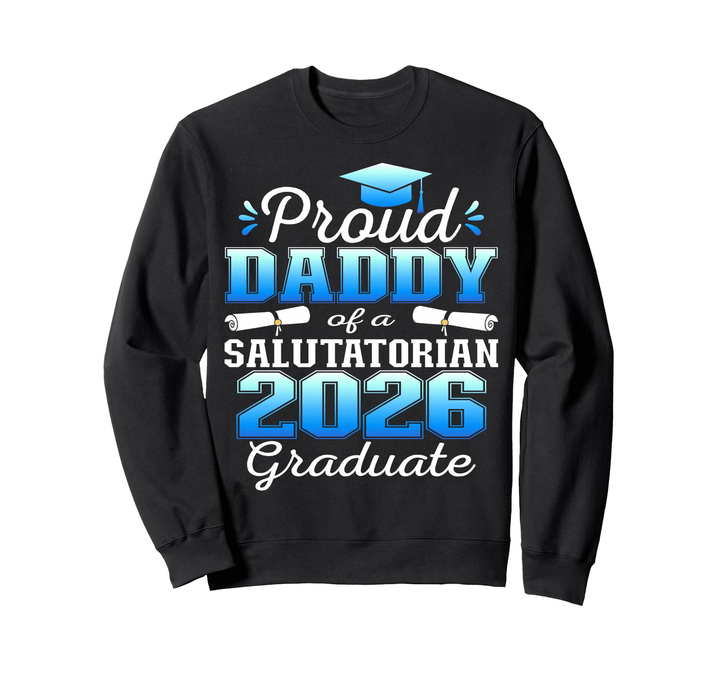 Proud Daddy 2026 Salutatorian Sweatshirt - Aesthetic Graphic for Adults - T-Shirt, Sweatshirt, Hoodie