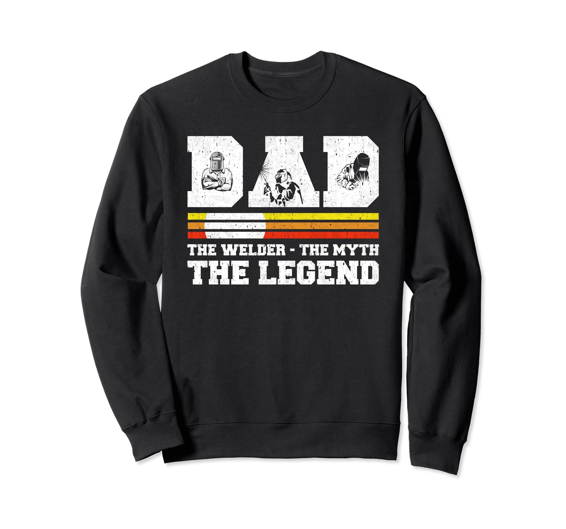 Dad Welder Myth Legend Welding Sweatshirt - Novelty Apparel Men Women - T-Shirt, Sweatshirt, Hoodie