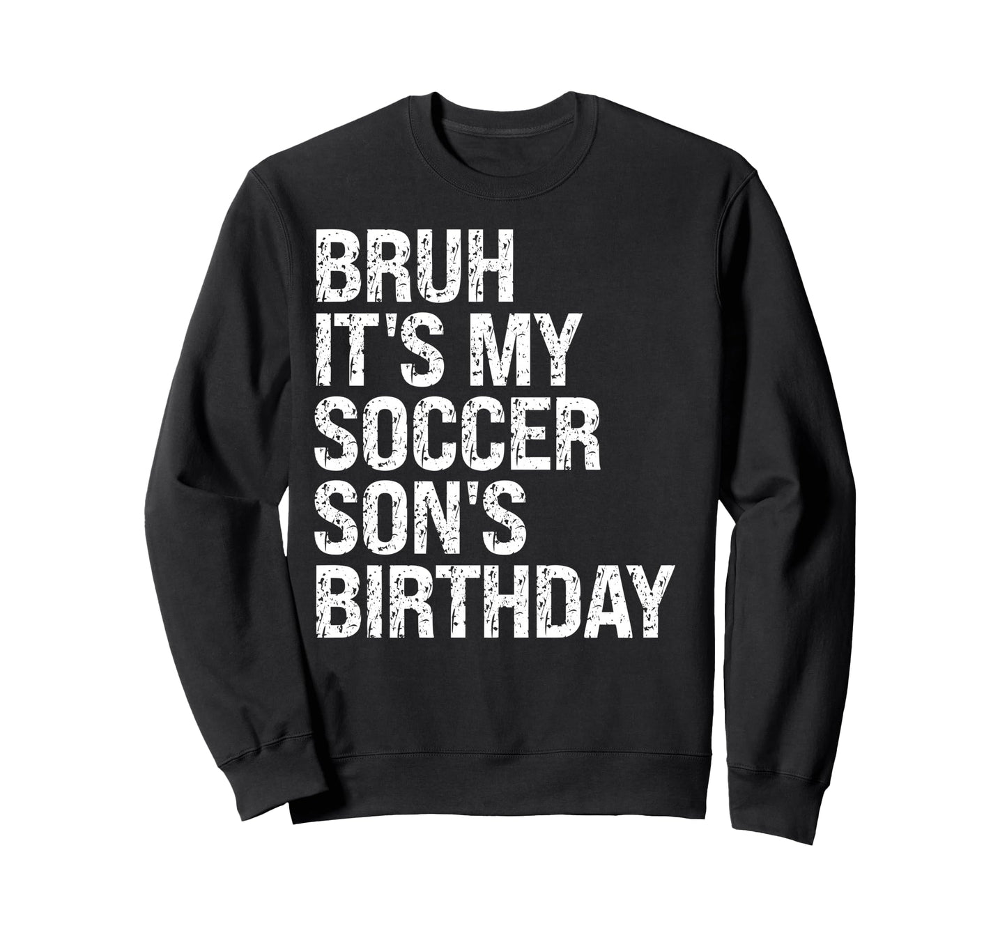 Bruh Its My Soccer Sons Birthday Sweatshirt - Unique Graphic Men Women - T-Shirt, Sweatshirt, Hoodie