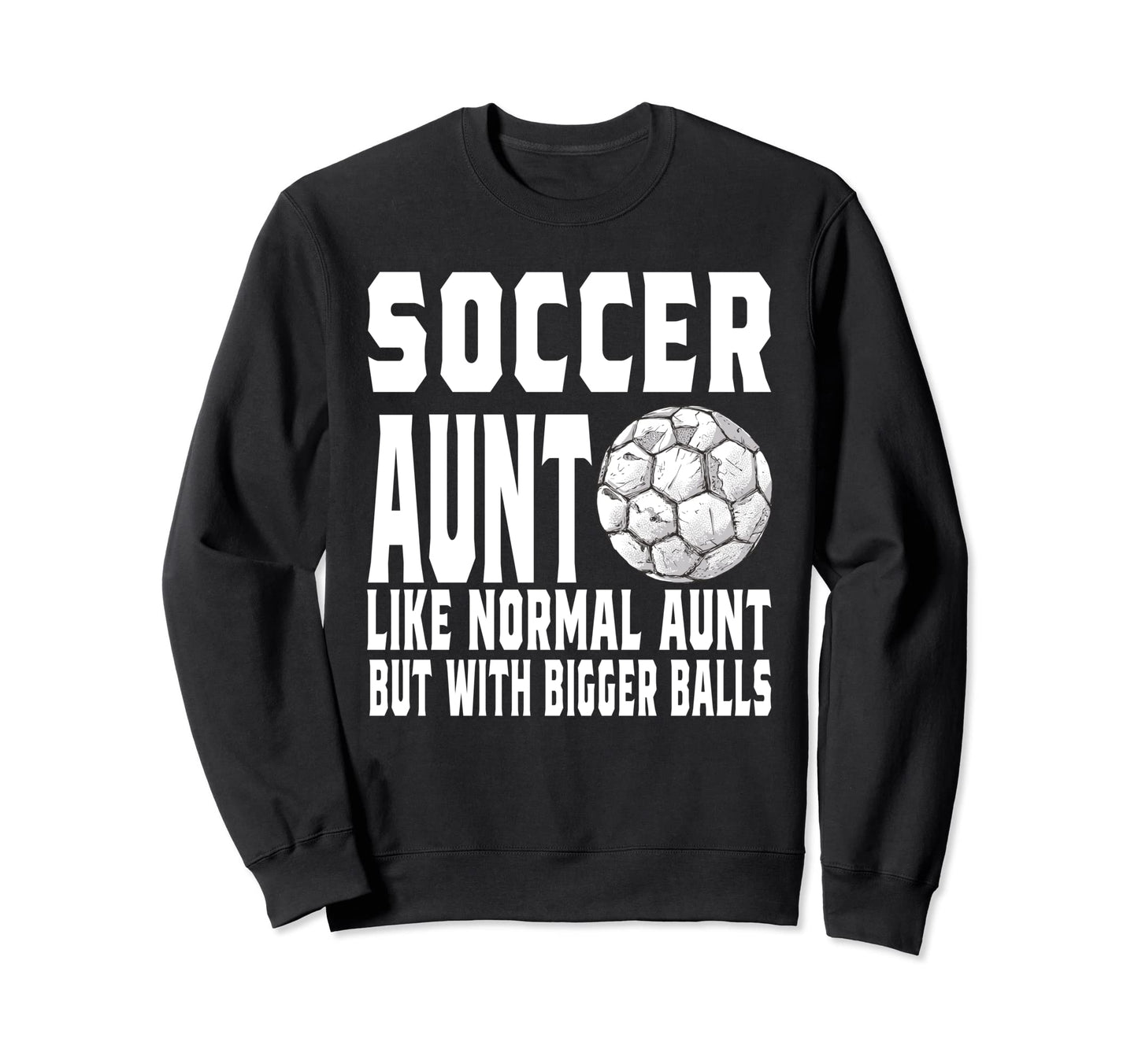 Soccer Game Day Aunt Like Normal Aunt Sweatshirt - Graphic Print Unisex - T-Shirt, Sweatshirt, Hoodie