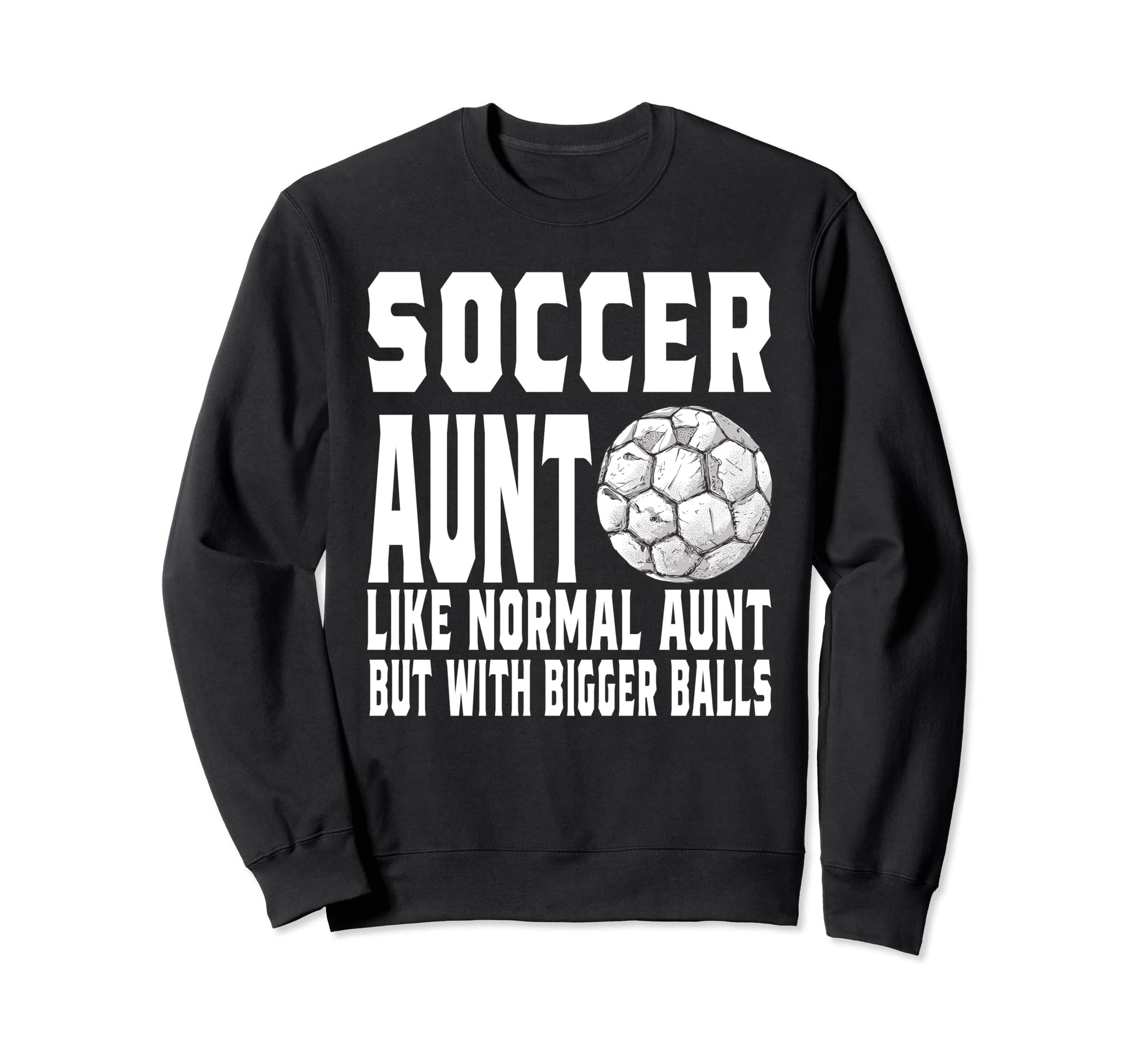 Soccer Game Day Aunt Like Normal Aunt Sweatshirt - Graphic Print Unisex - T-Shirt, Sweatshirt, Hoodie