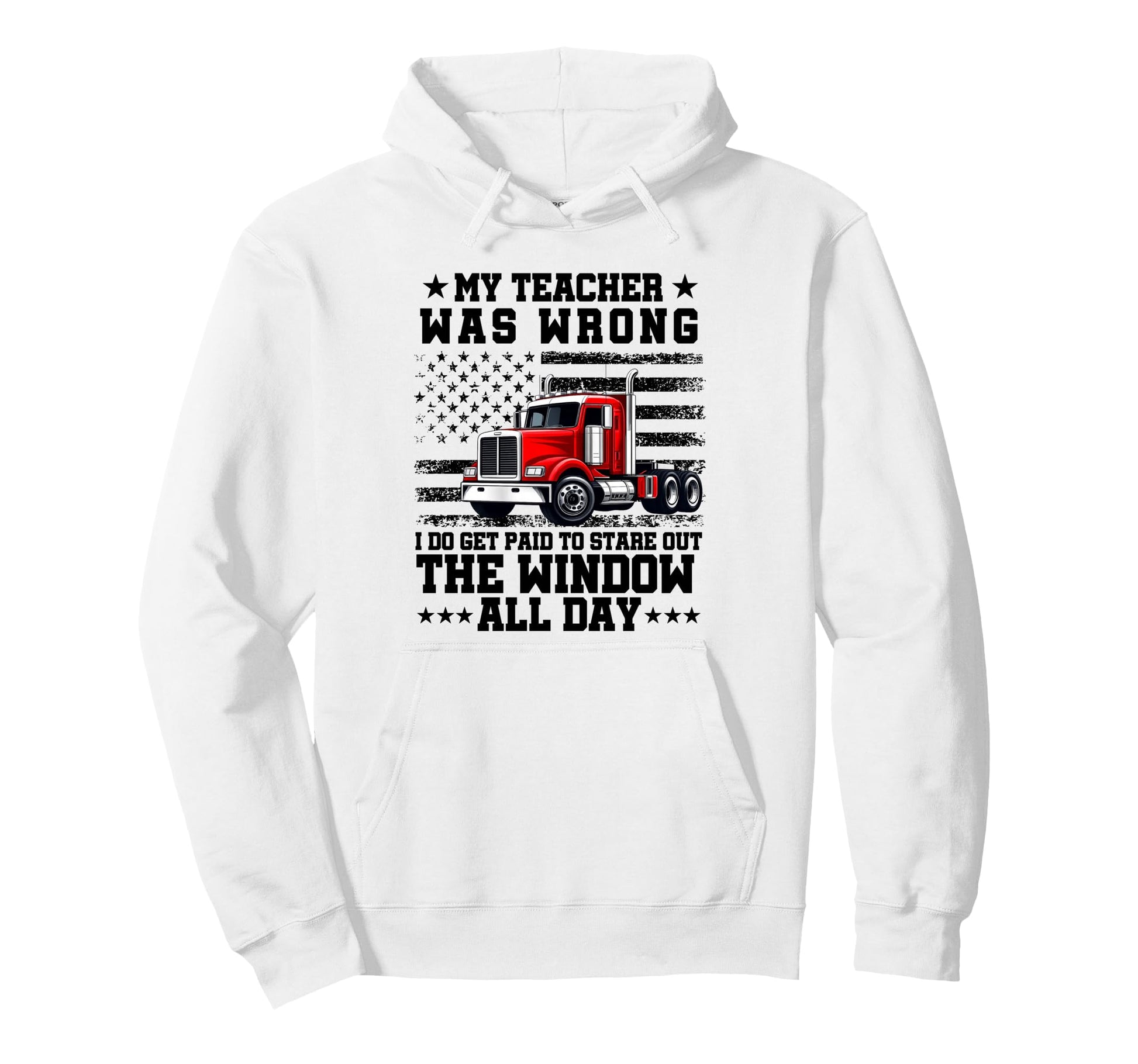 My Teacher Was Wrong Truck Driver Dad Hoodie - Novelty Apparel Men Women - T-Shirt, Sweatshirt, Hoodie