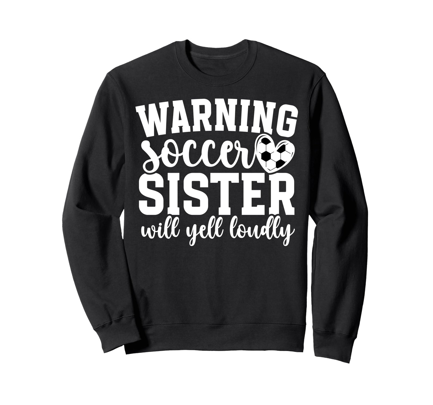 Soccer Sister Will Yell Loudly Sweatshirt - Graphic Print for Adults - T-Shirt, Sweatshirt, Hoodie