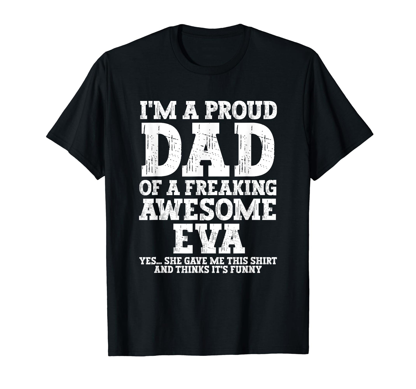 Dad Eva Personalized Name Funny Fathers T-Shirt - Custom Art Print Unisex - T-Shirt, Sweatshirt, Hoodie