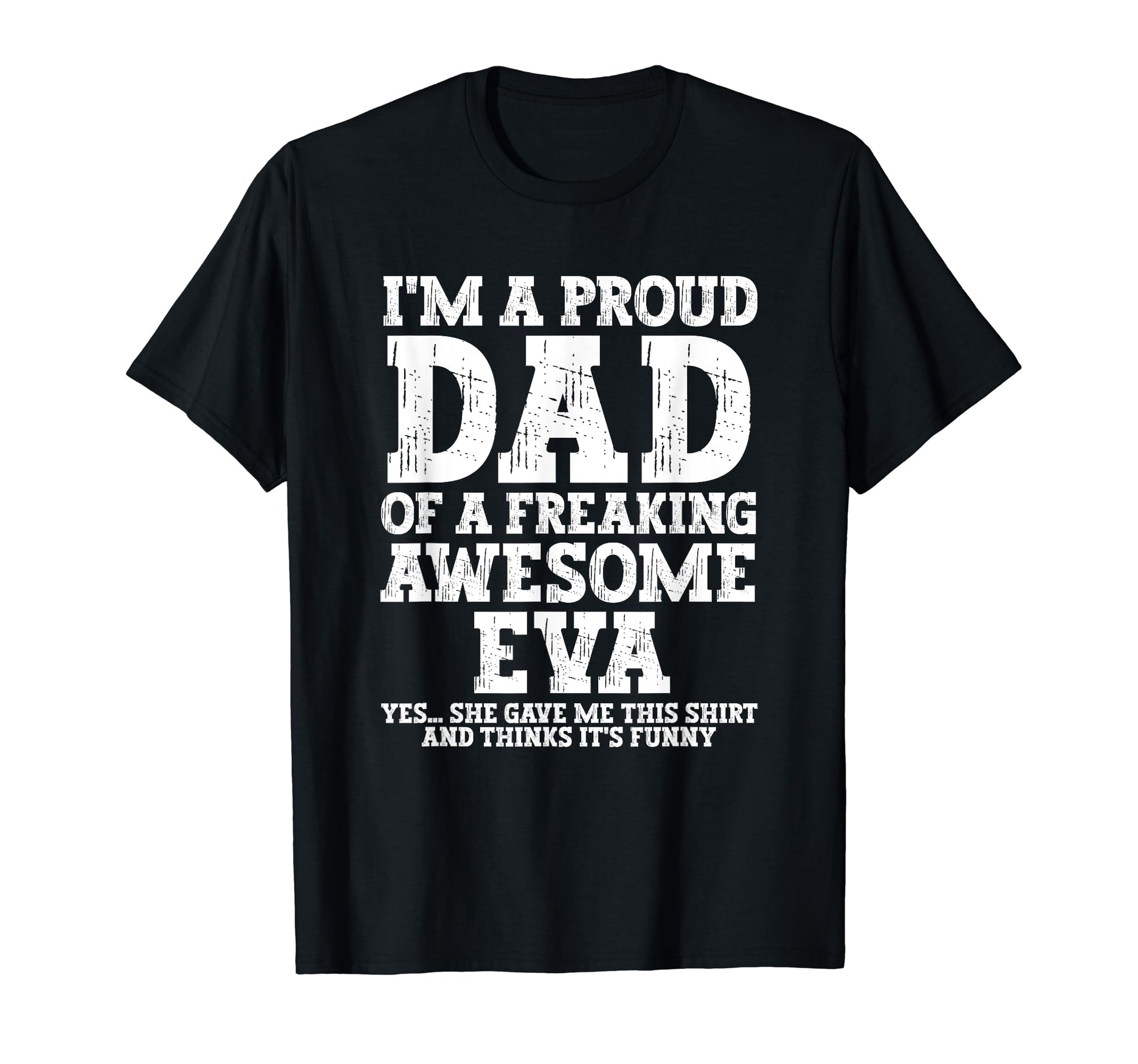Dad Eva Personalized Name Funny Fathers T-Shirt - Custom Art Print Unisex - T-Shirt, Sweatshirt, Hoodie