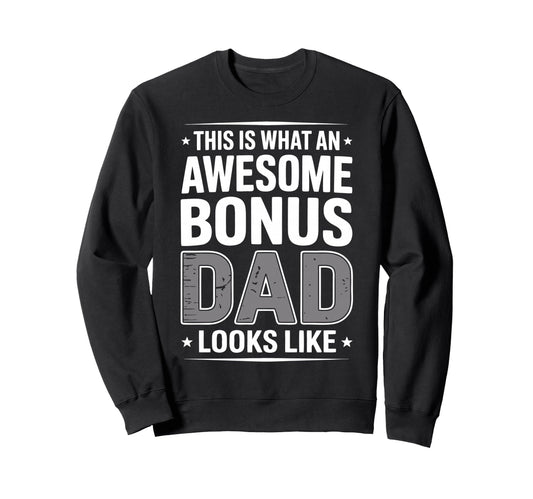 Awesome Bonus Dad Step Parent Sweatshirt - Streetwear Style Men Women - T-Shirt, Sweatshirt, Hoodie