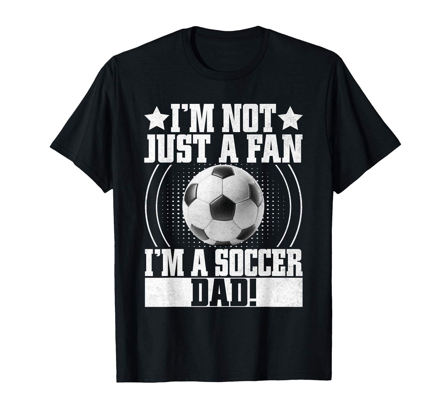 Im Not Just Fan Im Soccer Dad T-Shirt - Streetwear Style Unisex - T-Shirt, Sweatshirt, Hoodie