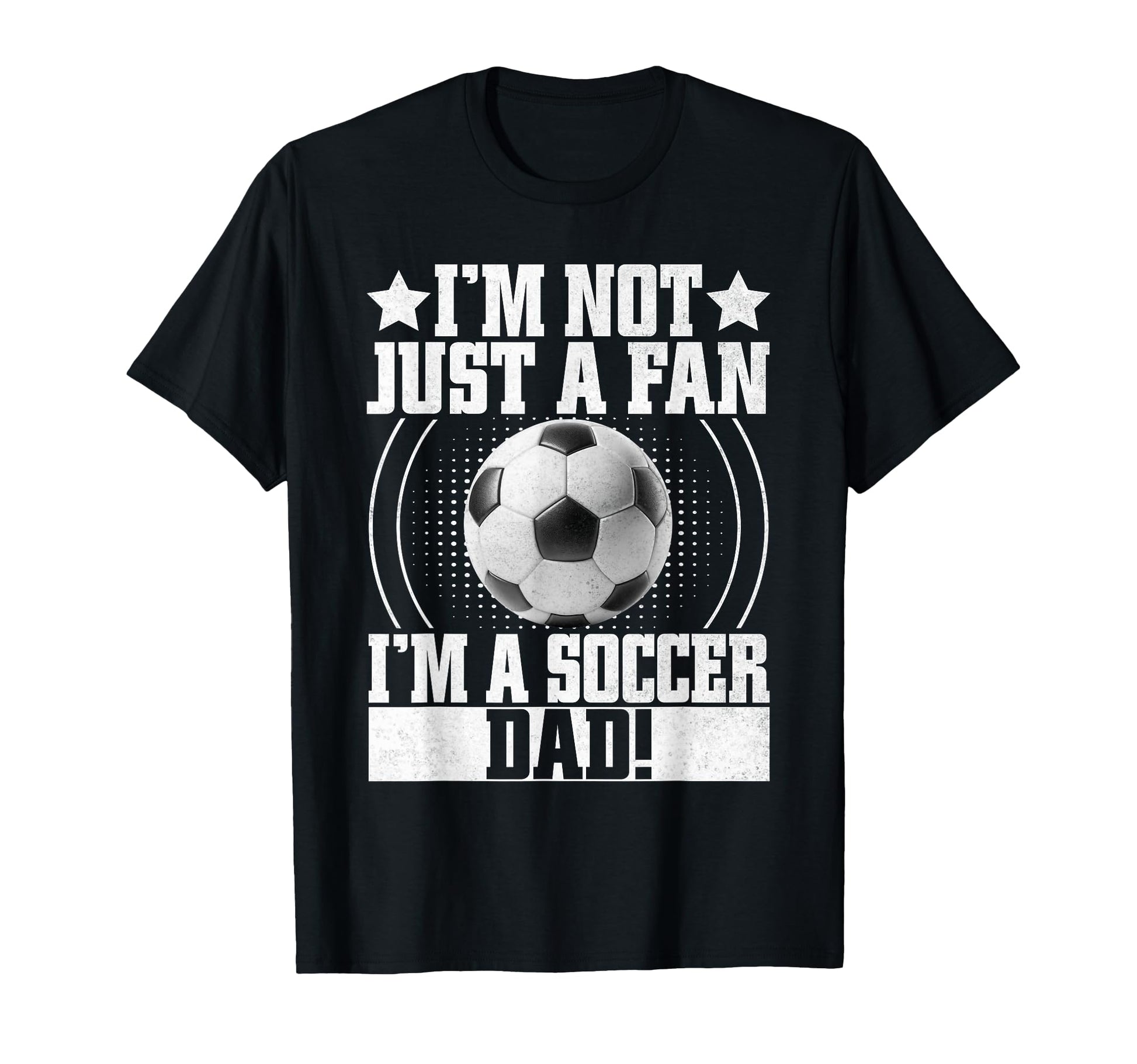 Im Not Just Fan Im Soccer Dad T-Shirt - Streetwear Style Unisex - T-Shirt, Sweatshirt, Hoodie