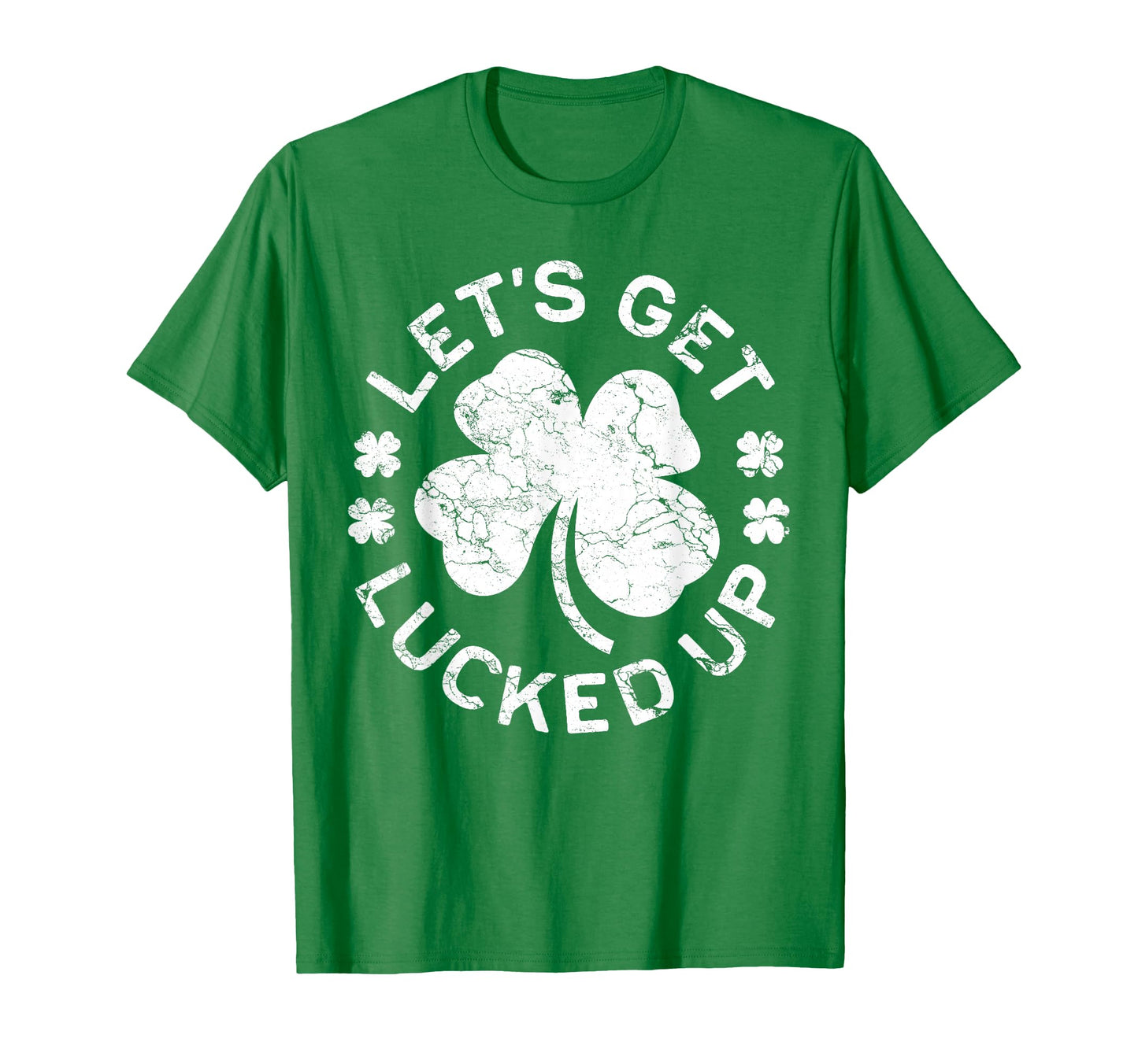 Lets Get Lucked Up St Patricks Day T-Shirt - Graphic Print Unisex - T-Shirt, Sweatshirt, Hoodie