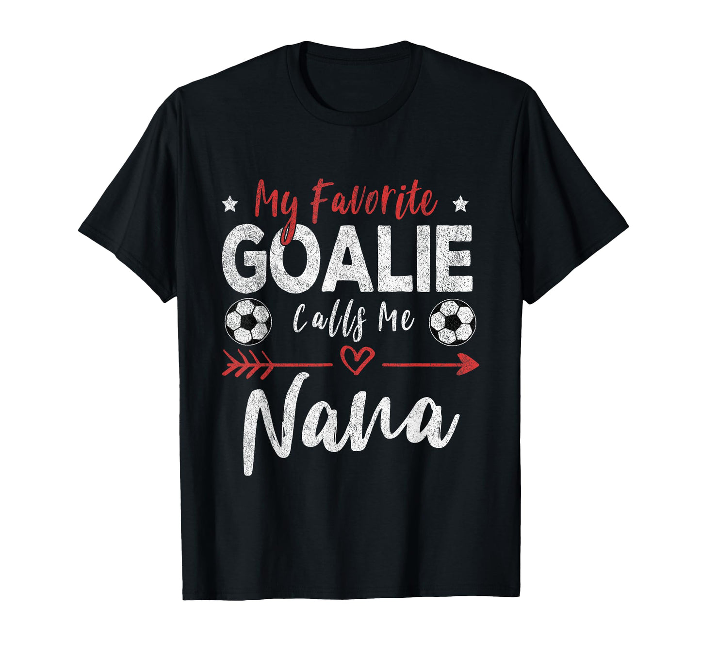 My Favorite Goalie Calls Me Nana Soccer T-Shirt - Trendy Graphic Men Women - T-Shirt, Sweatshirt, Hoodie