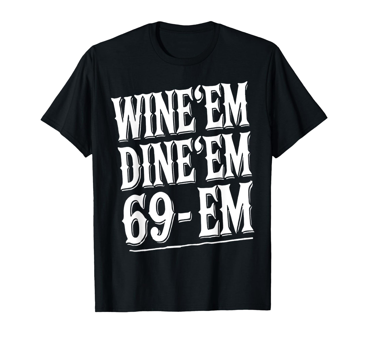 Dad Joke 69 Em Wine Dine Crude Male Funny T-Shirt - Trendy Graphic Unisex - T-Shirt, Sweatshirt, Hoodie