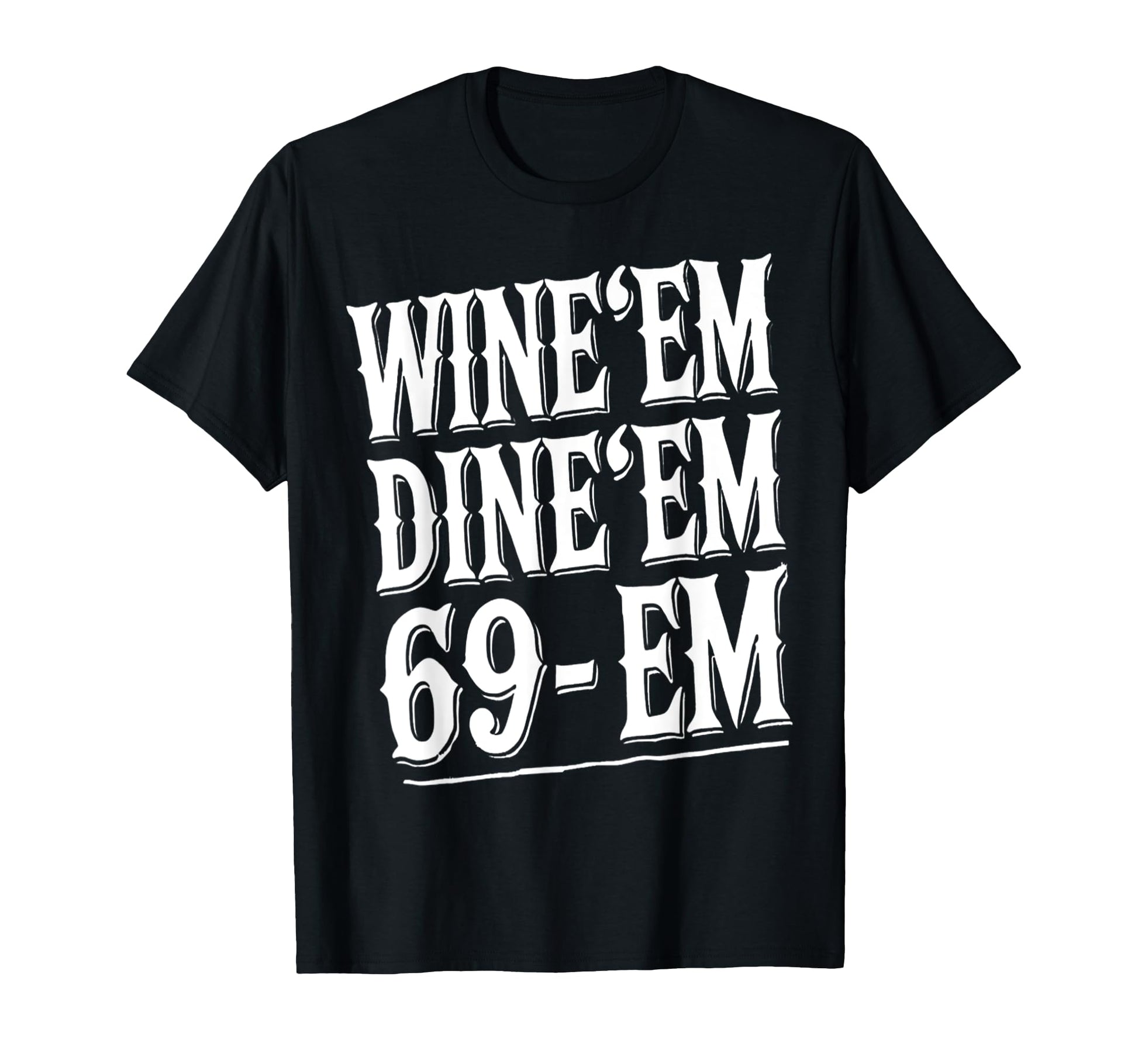 Dad Joke 69 Em Wine Dine Crude Male Funny T-Shirt - Trendy Graphic Unisex - T-Shirt, Sweatshirt, Hoodie