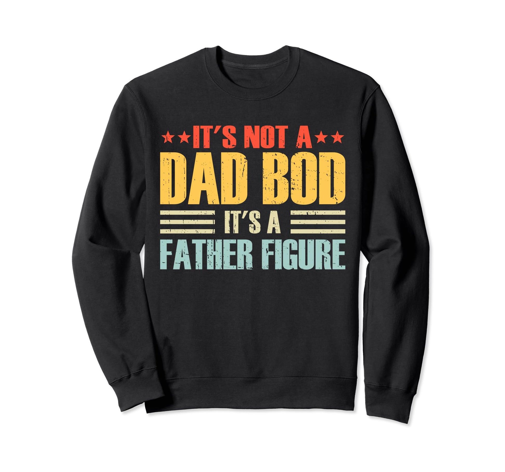 Its Not Dad Bod Its Father Figure Sweatshirt - Minimalist Print Unisex - T-Shirt, Sweatshirt, Hoodie
