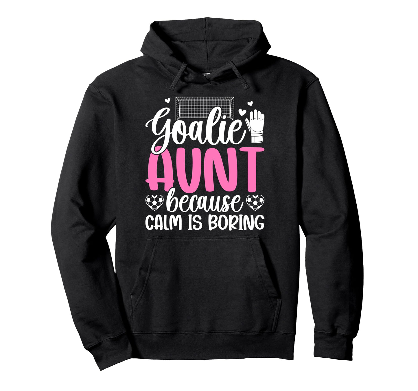 Funny Soccer Goalie Aunt Soccer Hoodie - Trendy Graphic Men Women - T-Shirt, Sweatshirt, Hoodie