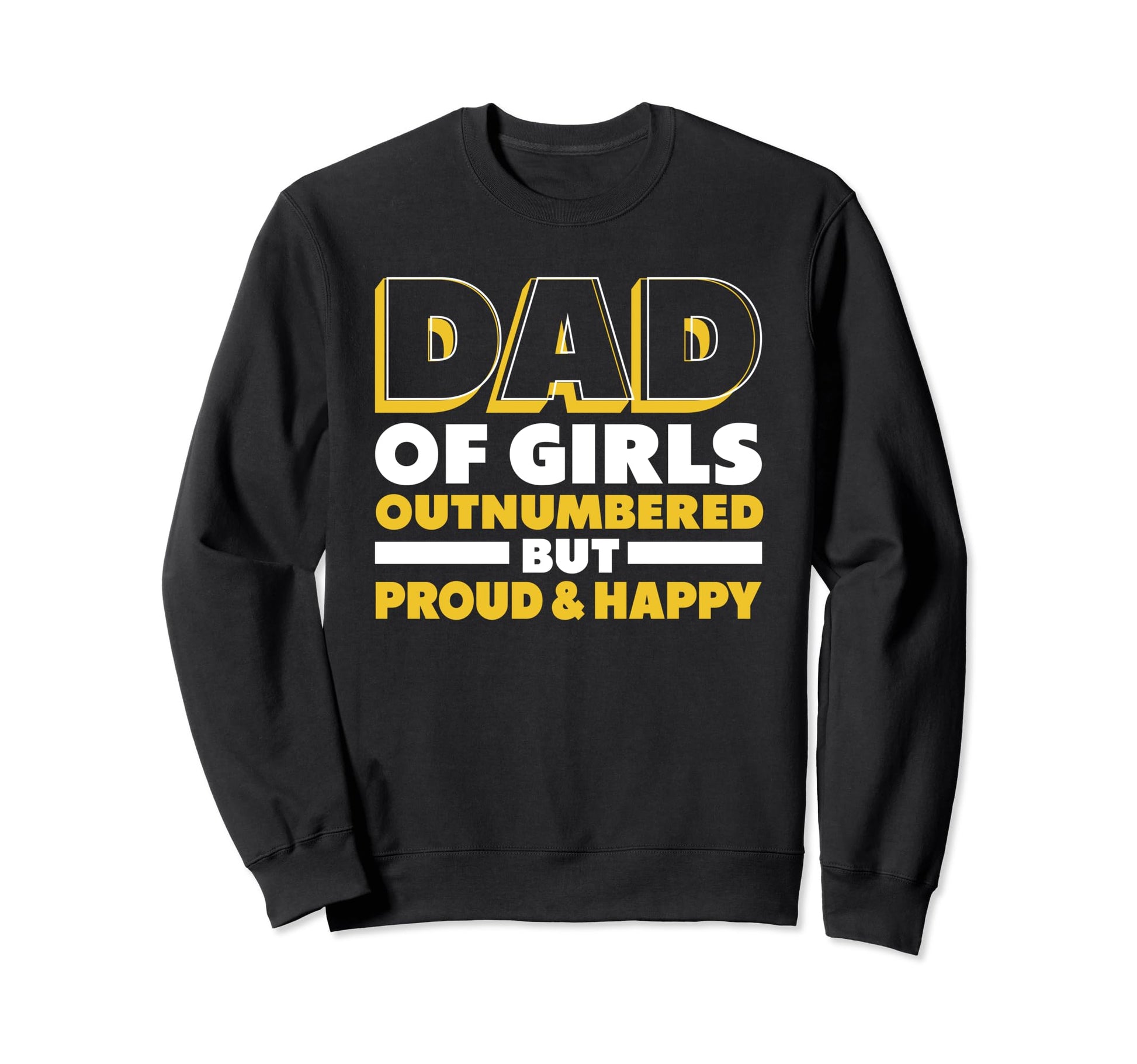 Dad Outnumbered But Proud And Sweatshirt - Streetwear Style for Adults - T-Shirt, Sweatshirt, Hoodie