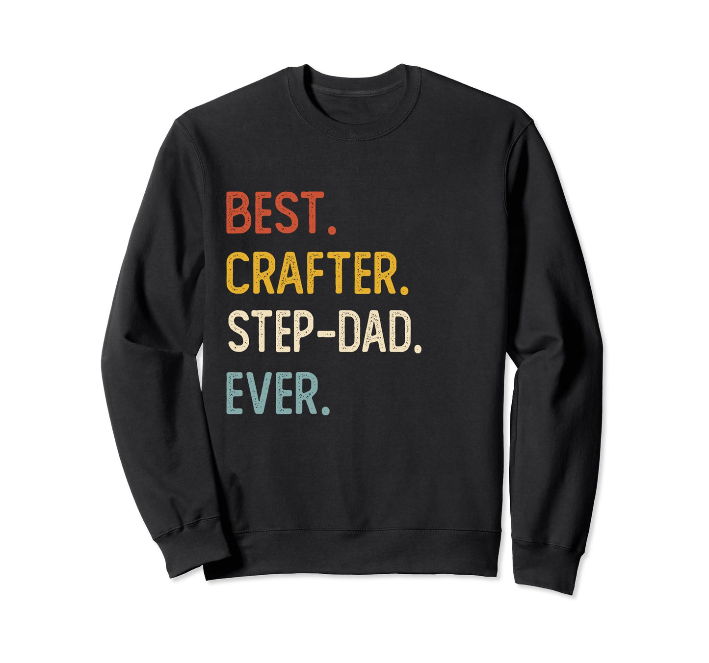 Funny Dad Best Crafter Step Dad Sweatshirt - Fun Novelty Design for Adults - T-Shirt, Sweatshirt, Hoodie