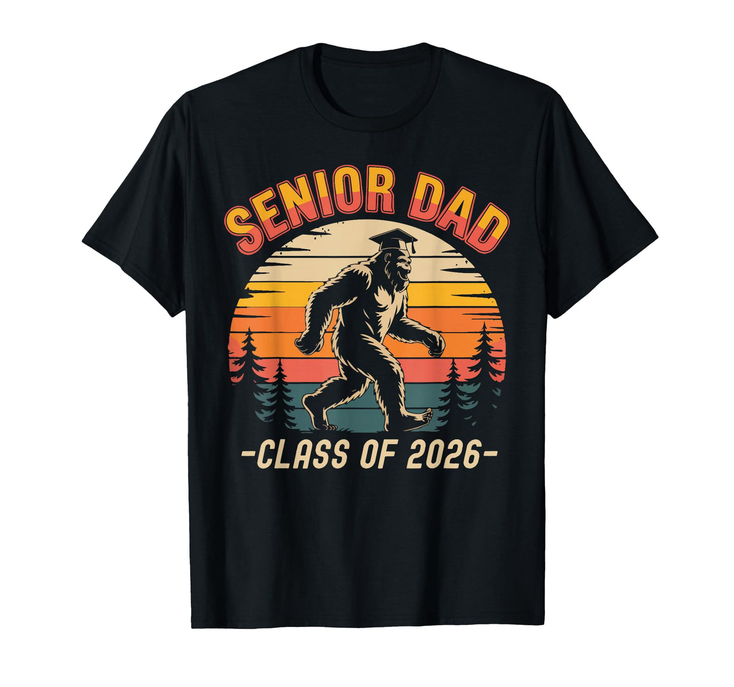Senior Dad Class 2026 Bigfoot Funny T-Shirt - Unique Graphic Men Women - T-Shirt, Sweatshirt, Hoodie