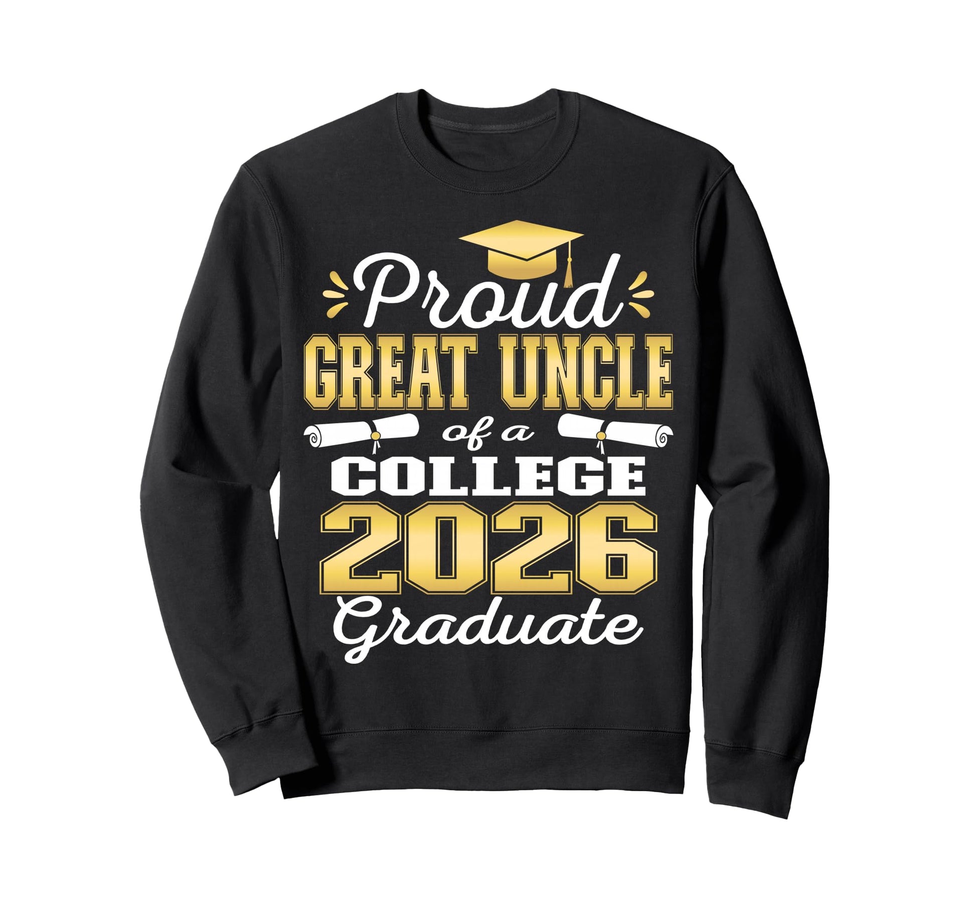 Proud Great Uncle 2026 College Graduate Sweatshirt - Trendy Graphic Unisex - T-Shirt, Sweatshirt, Hoodie