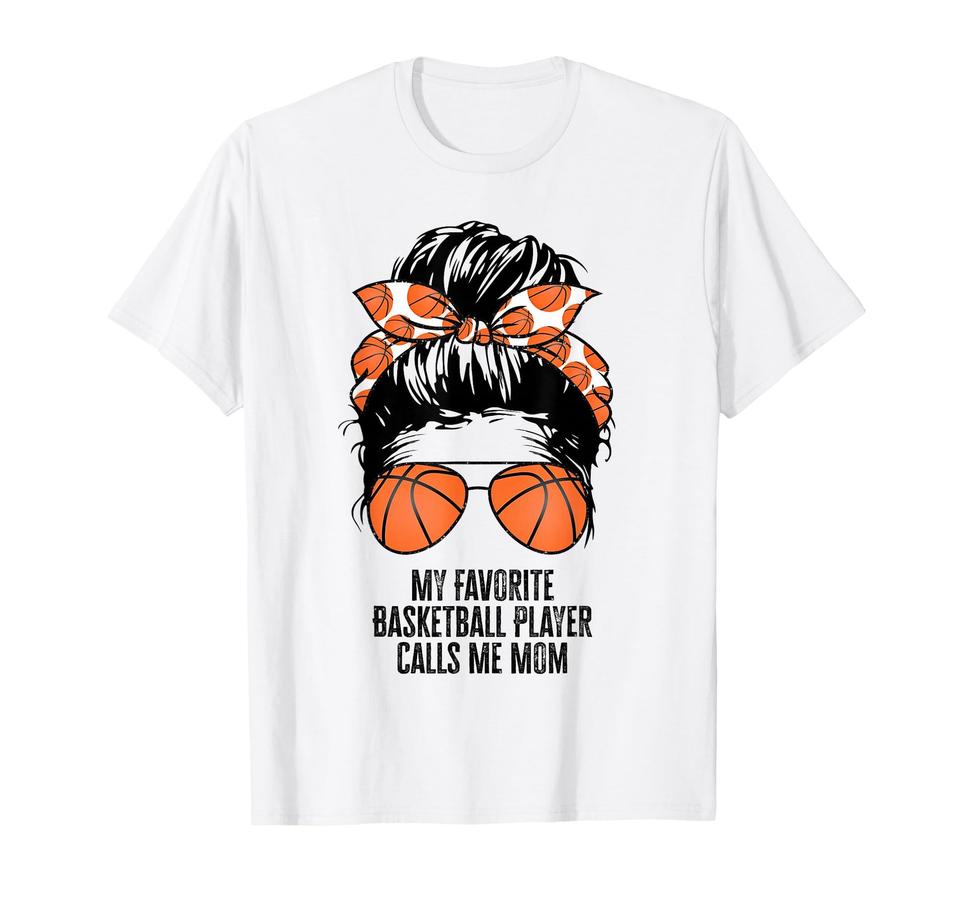 My Favorite Basketball Player Calls Me Mom T-Shirt - Graphic Print Unisex - T-Shirt, Sweatshirt, Hoodie