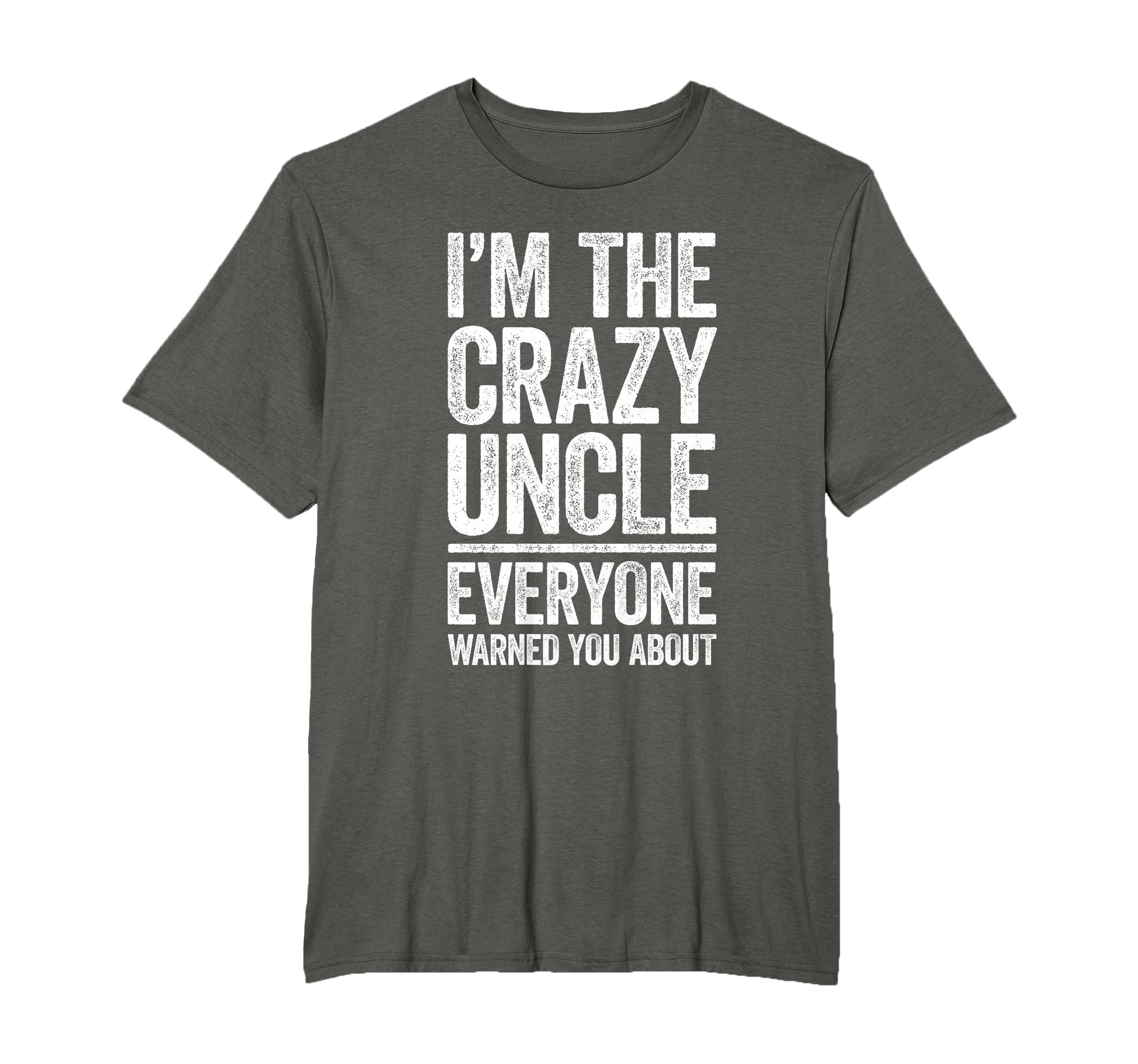 Im Crazy Uncle Everyone Warned You About T-Shirt - Trendy Graphic Men Women - T-Shirt, Sweatshirt, Hoodie