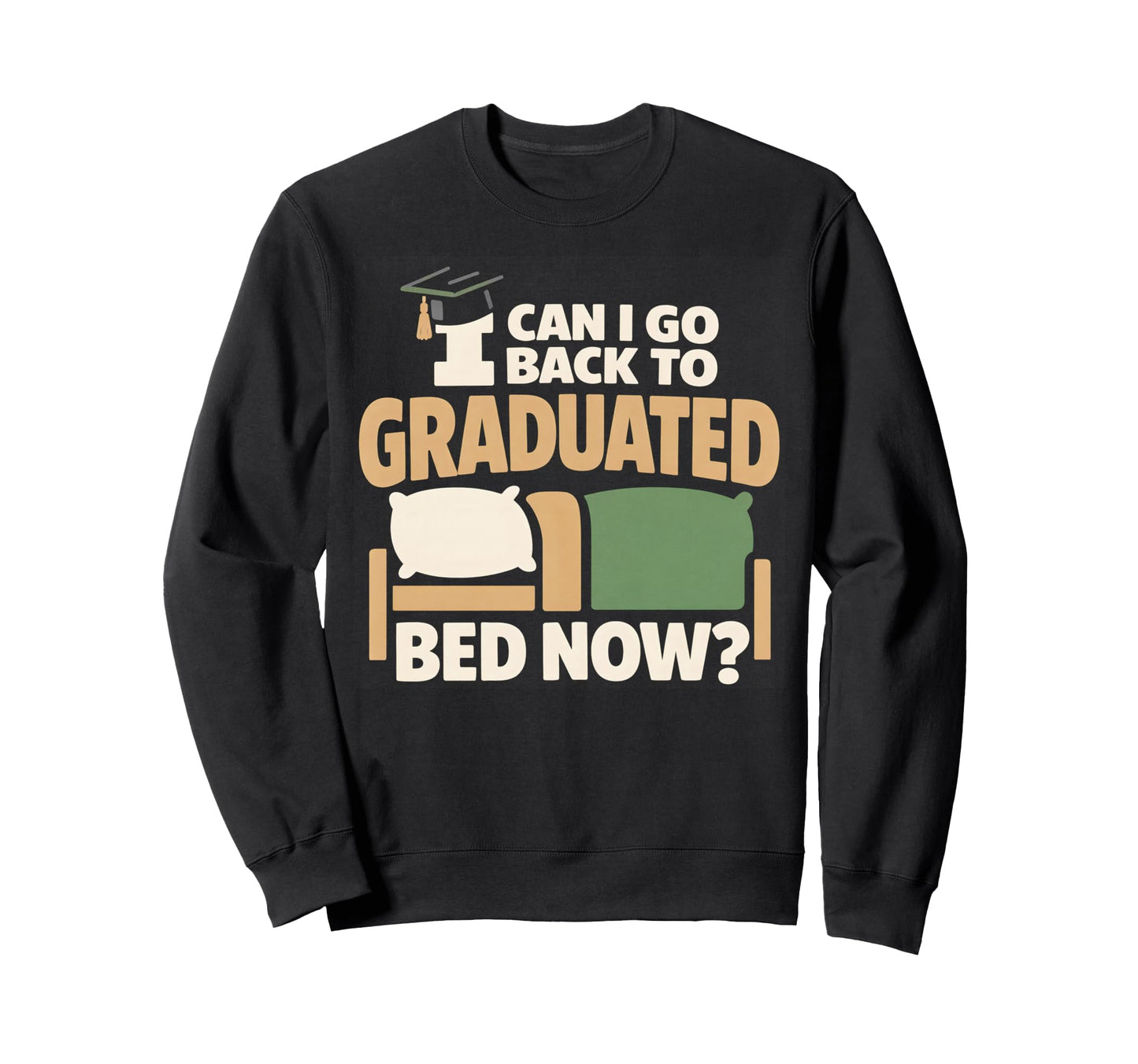 Senior Graduation I Graduate Can I Sweatshirt - Novelty Apparel for Adults - T-Shirt, Sweatshirt, Hoodie