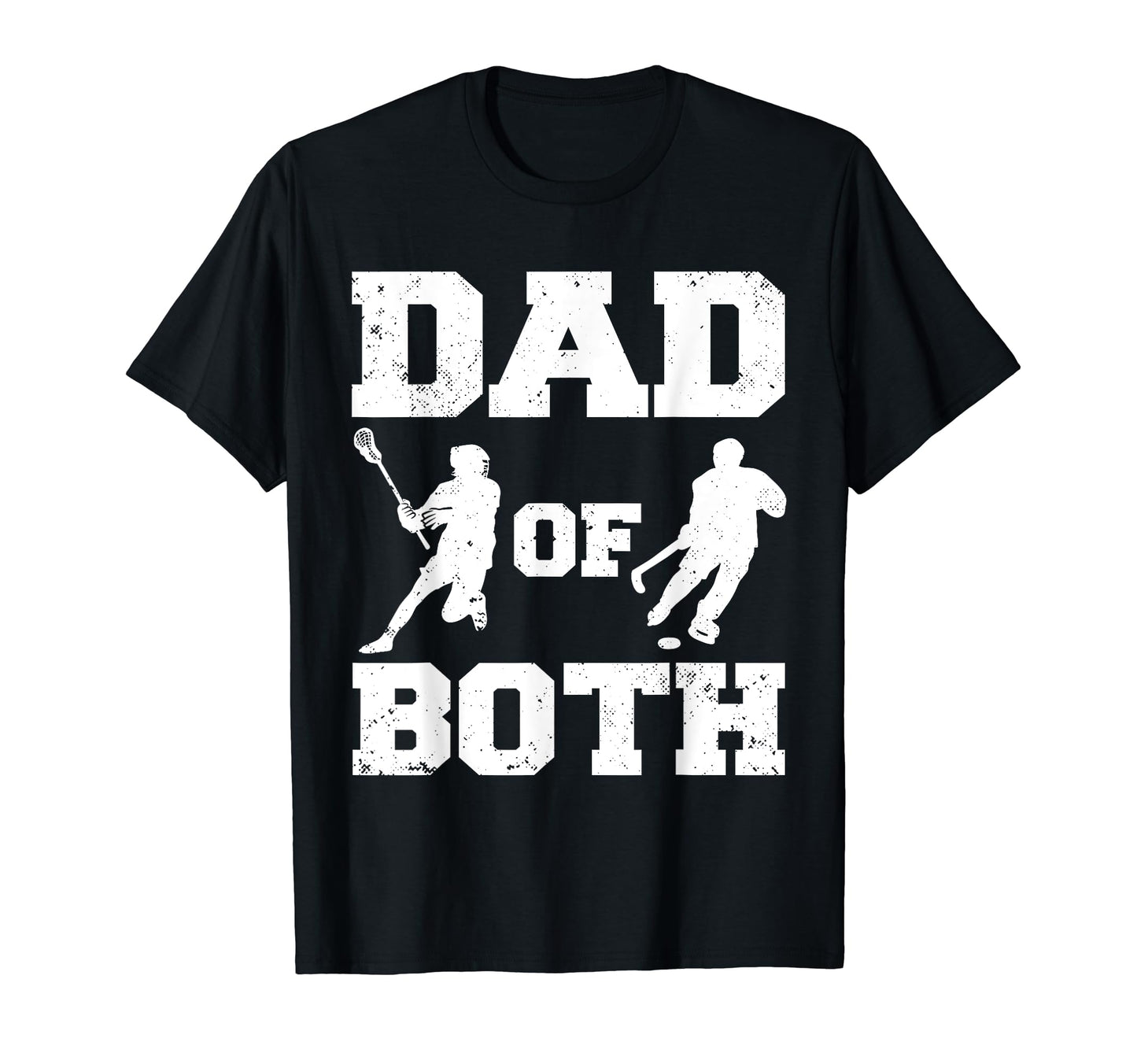 Dad Both Funny Lacrosse Hockey Dad T-Shirt - Casual Everyday Wear Unisex - T-Shirt, Sweatshirt, Hoodie