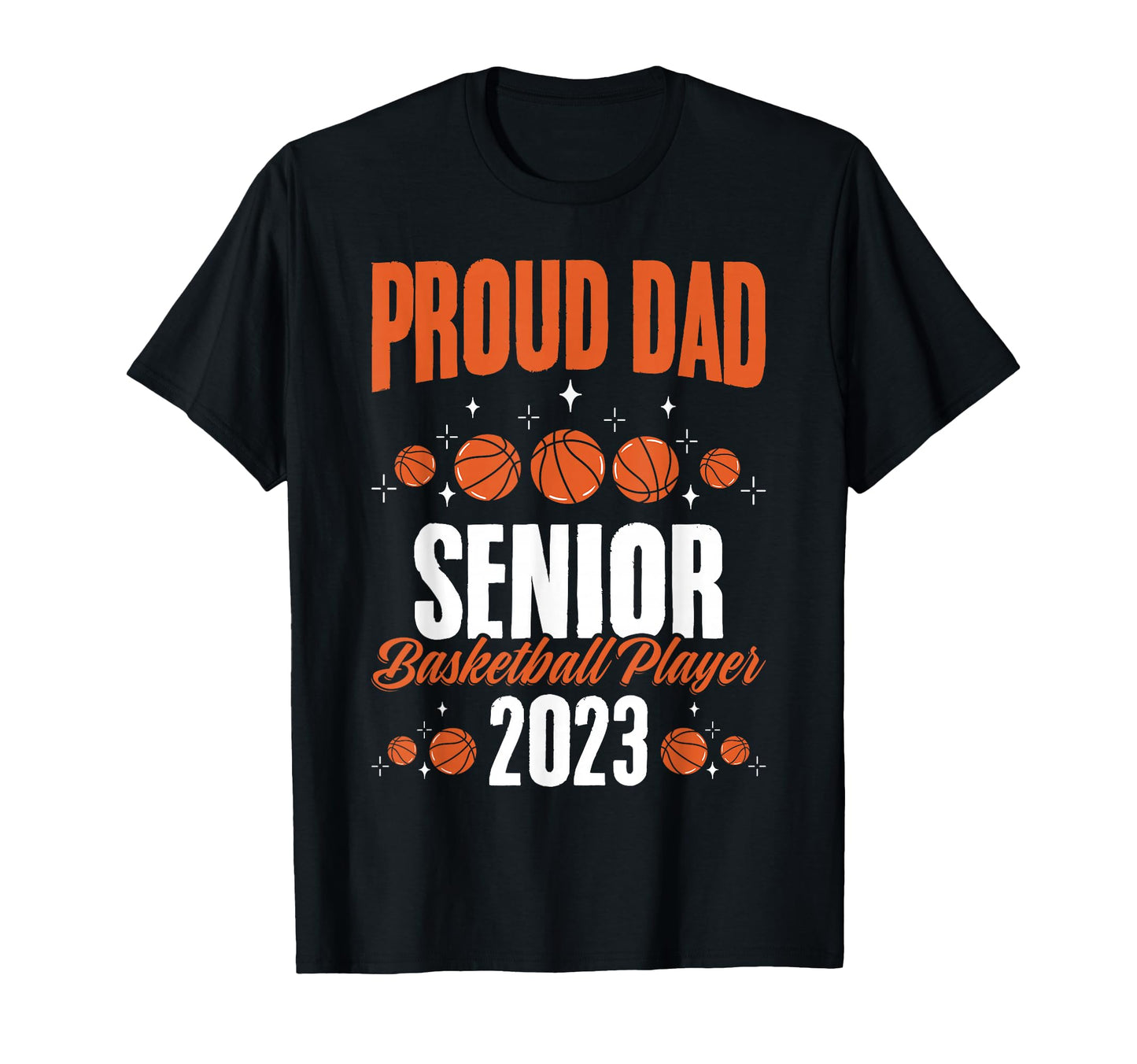 Proud Dad Basketball Senior 2023 T-Shirt - Casual Everyday Wear Men Women - T-Shirt, Sweatshirt, Hoodie