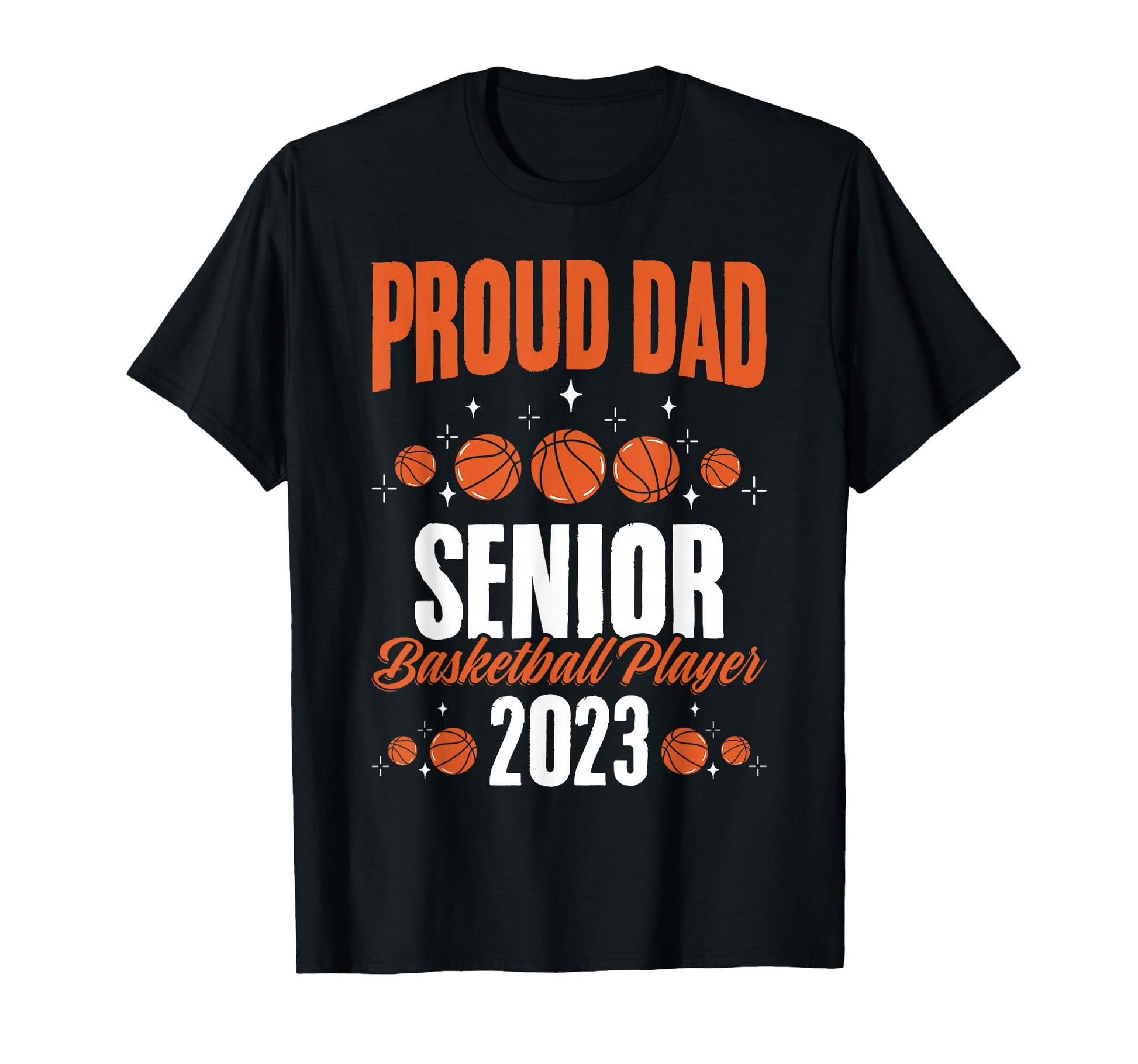 Proud Dad Basketball Senior 2023 T-Shirt - Casual Everyday Wear Men Women - T-Shirt, Sweatshirt, Hoodie