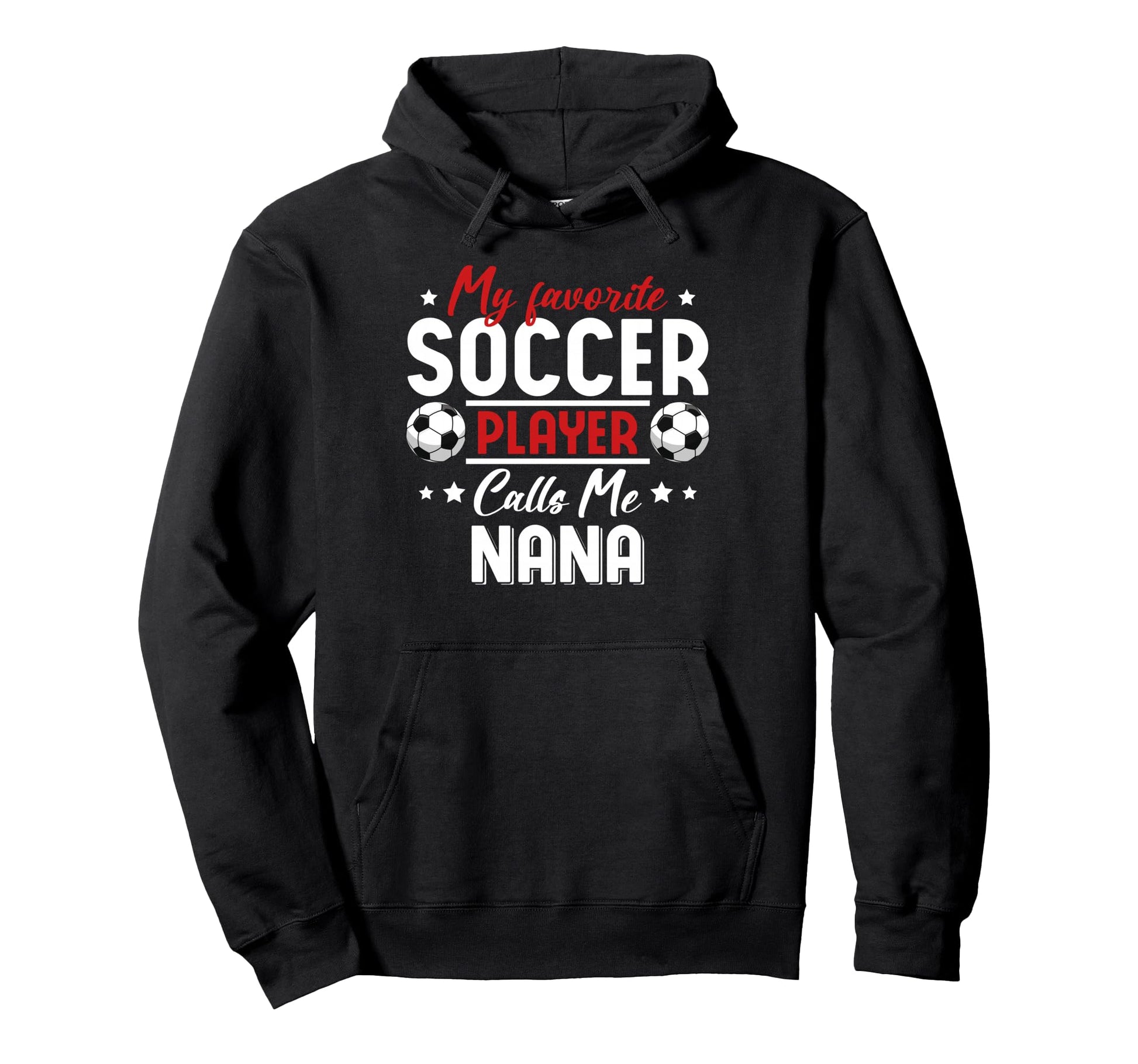 My Favorite Soccer Player Calls Me Nana Hoodie - Fun Novelty Design Unisex - T-Shirt, Sweatshirt, Hoodie