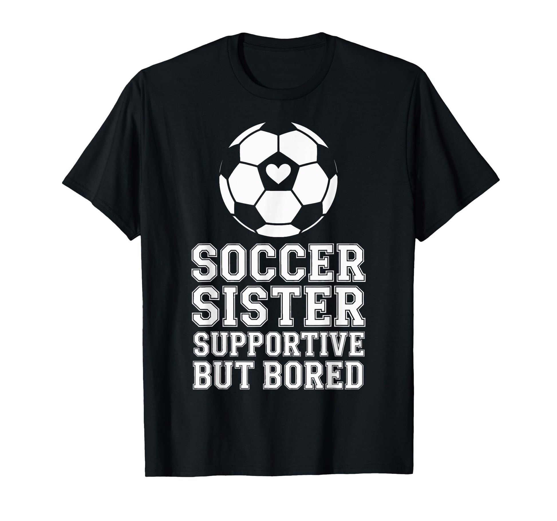 Supportive But Bored Soccer Sister T-Shirt - Aesthetic Graphic for Adults - T-Shirt, Sweatshirt, Hoodie