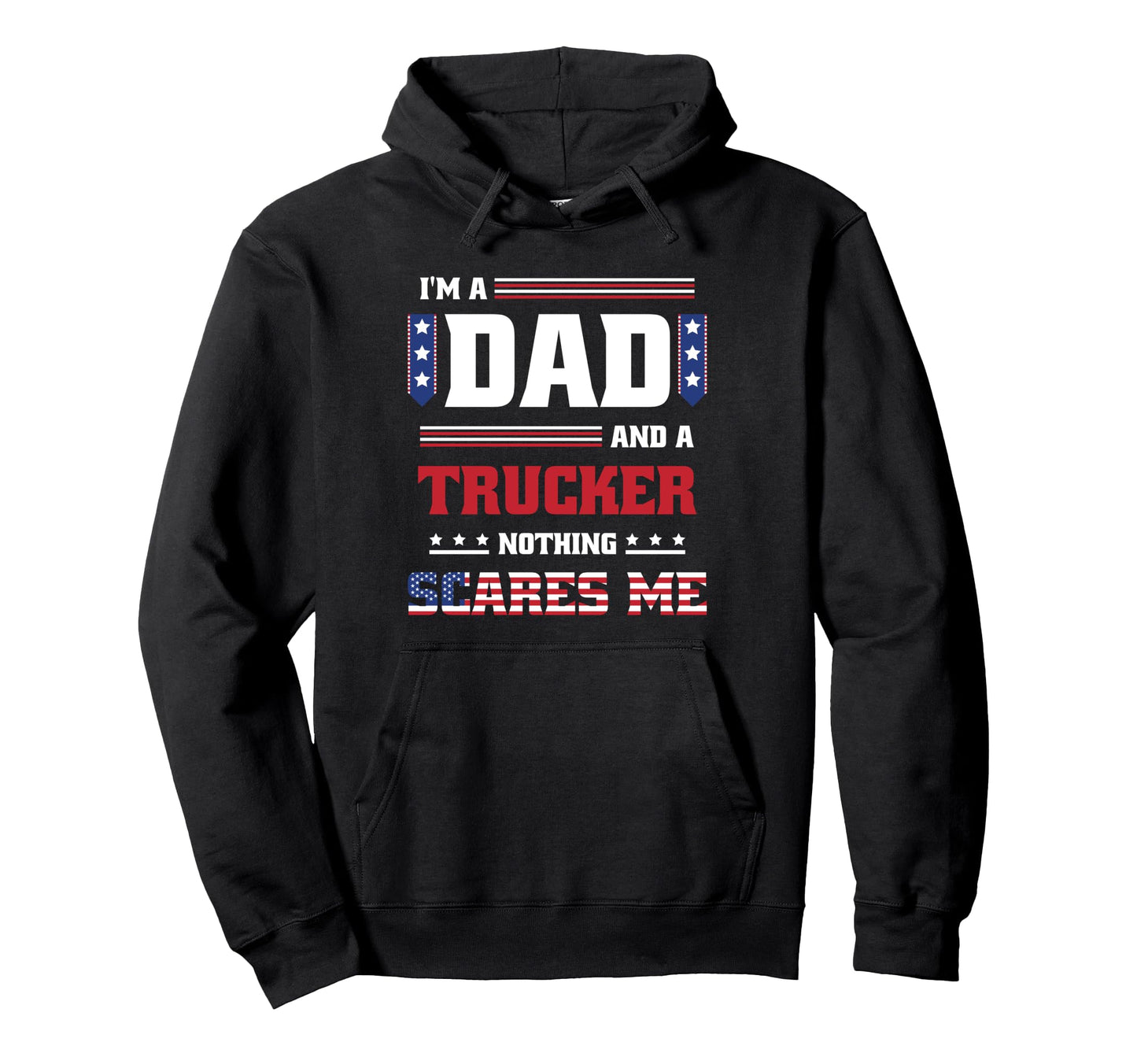 Patriotic Father Dad Trucker Nothing Hoodie - Custom Art Print Men Women - T-Shirt, Sweatshirt, Hoodie