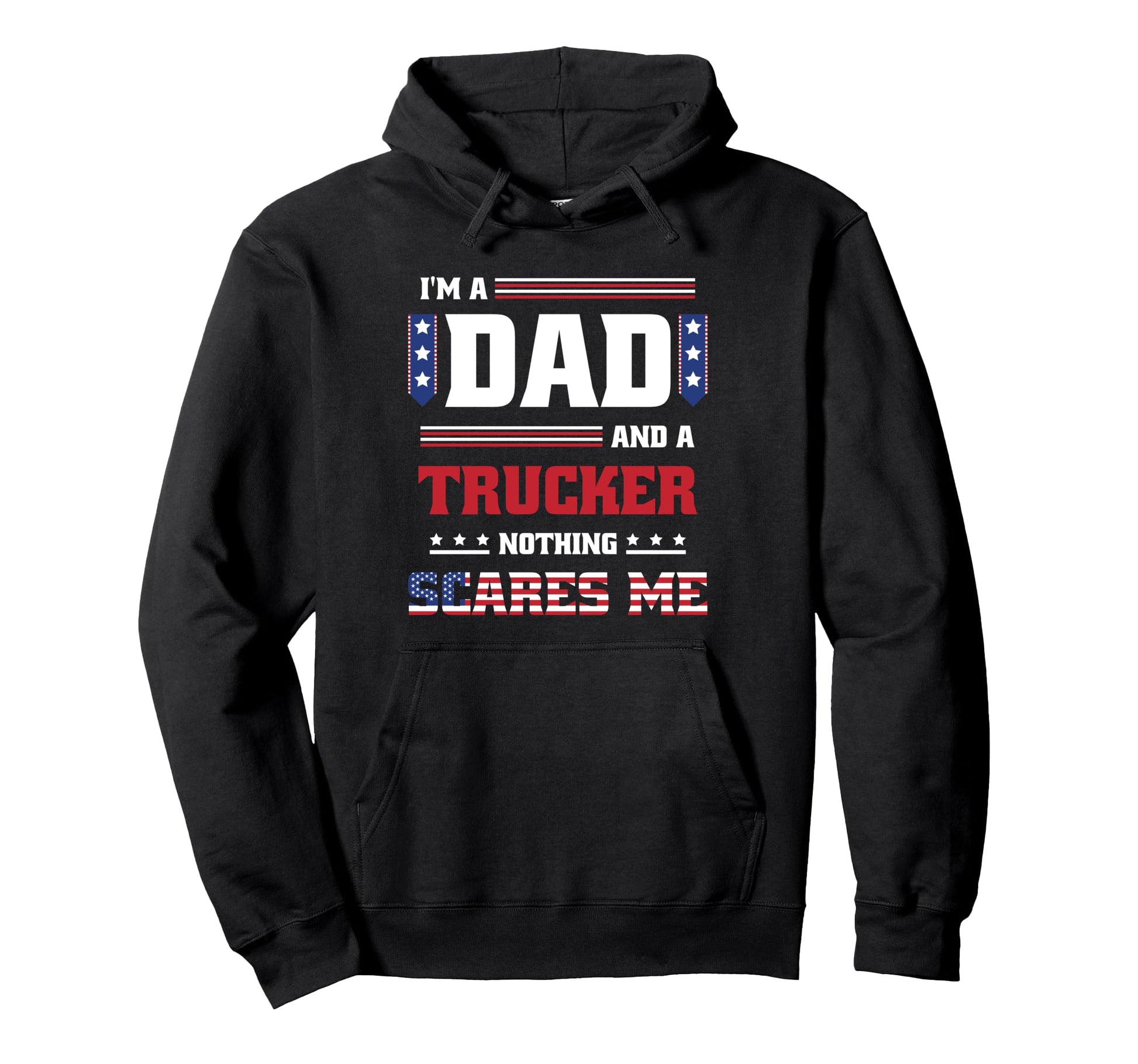 Patriotic Father Dad Trucker Nothing Hoodie - Custom Art Print Men Women - T-Shirt, Sweatshirt, Hoodie