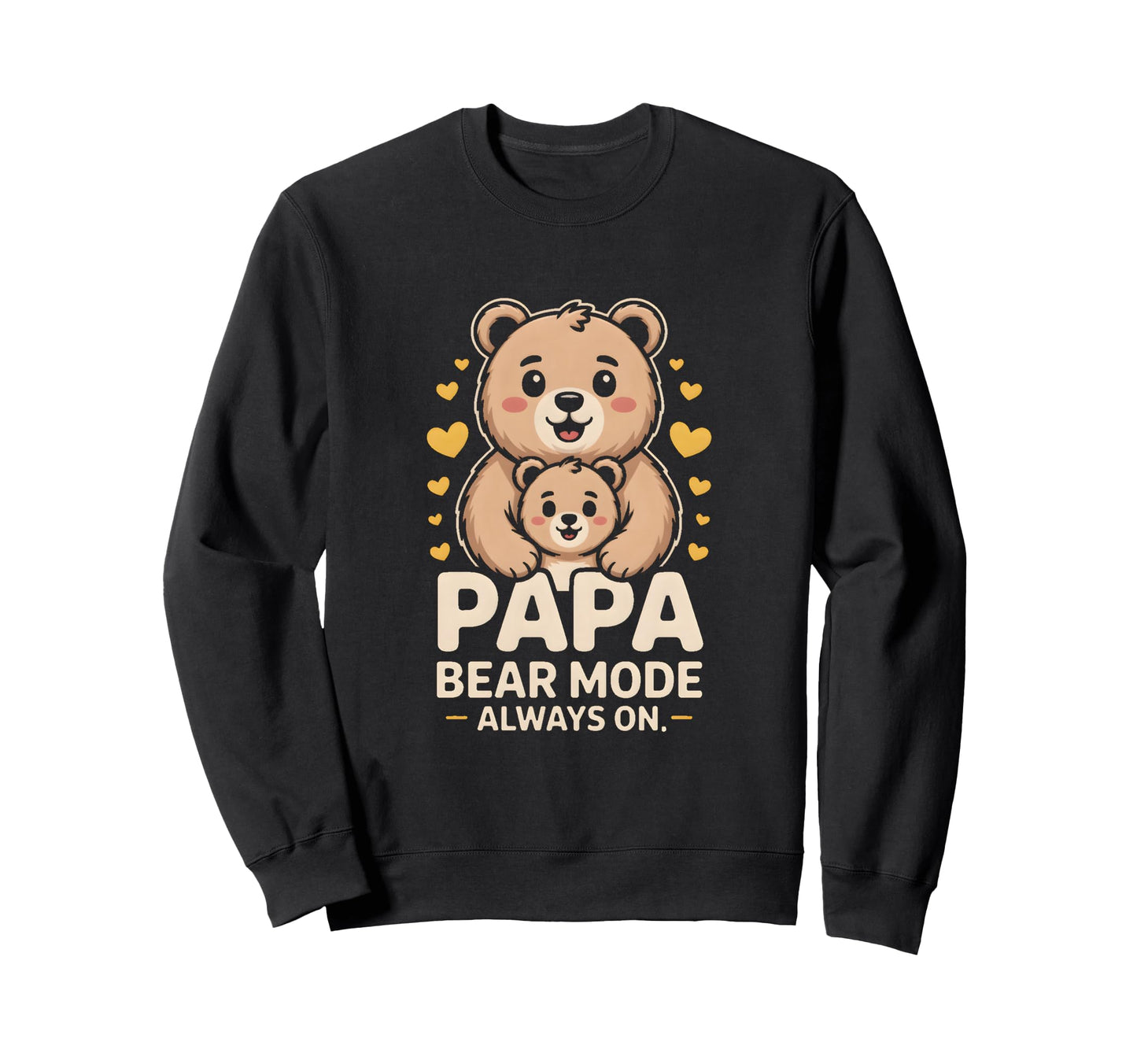 Papa Bear Mode Always Family Sweatshirt - Novelty Apparel Men Women - T-Shirt, Sweatshirt, Hoodie