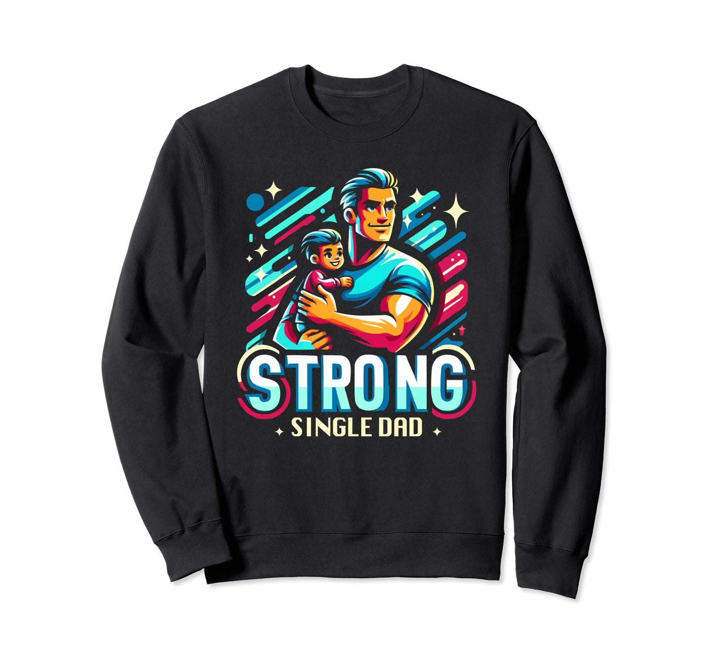 Single Dad Parenting Single Sweatshirt - Casual Everyday Wear Unisex - T-Shirt, Sweatshirt, Hoodie
